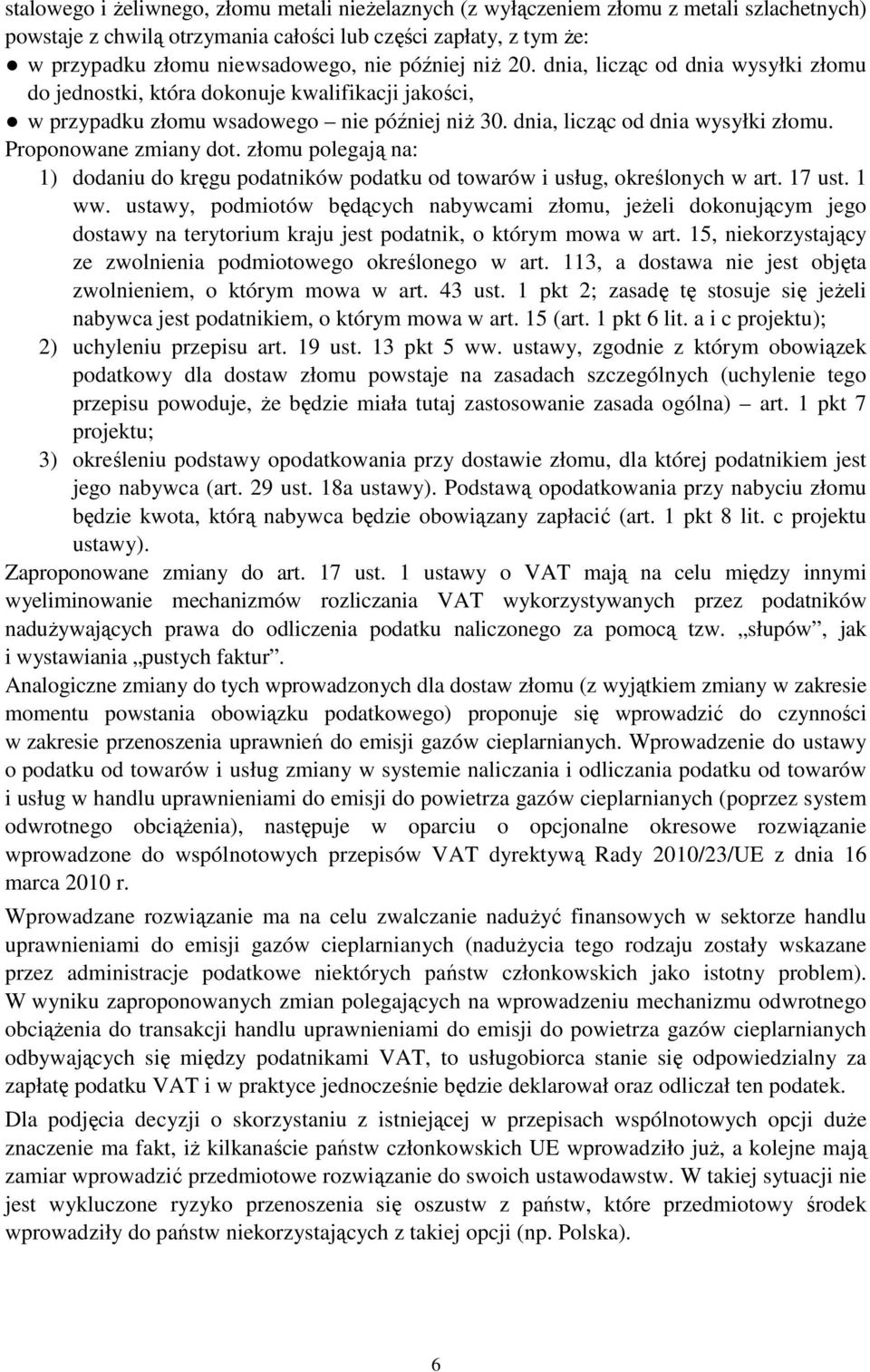 złomu polegają na: 1) dodaniu do kręgu podatników podatku od towarów i usług, określonych w art. 17 ust. 1 ww.