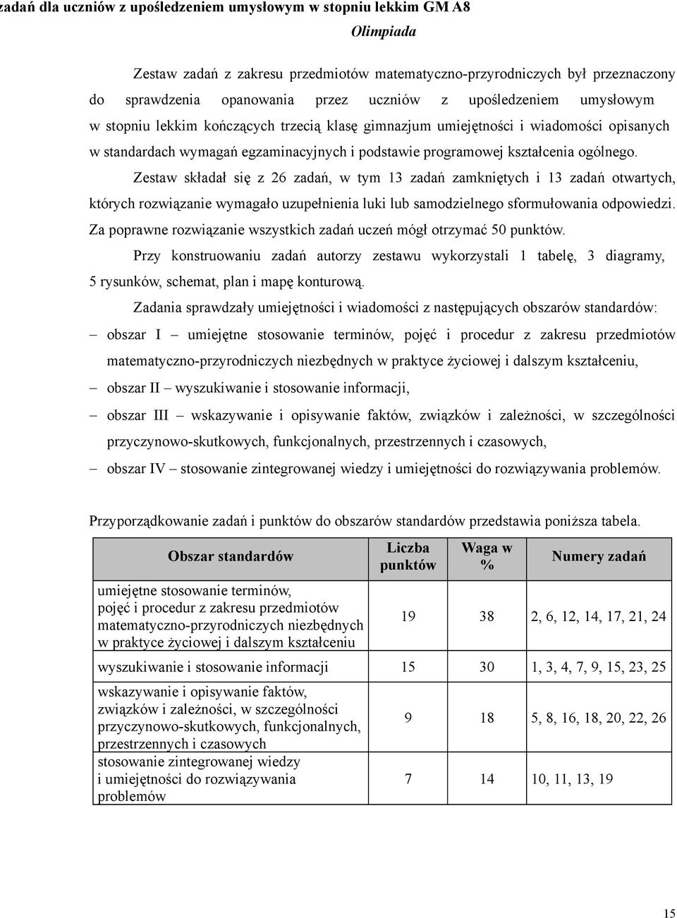 Zestaw składał się z 26 zadań, w tym 3 zadań zamkniętych i 3 zadań otwartych, których rozwiązanie wymagało uzupełnienia luki lub samodzielnego sformułowania odpowiedzi.