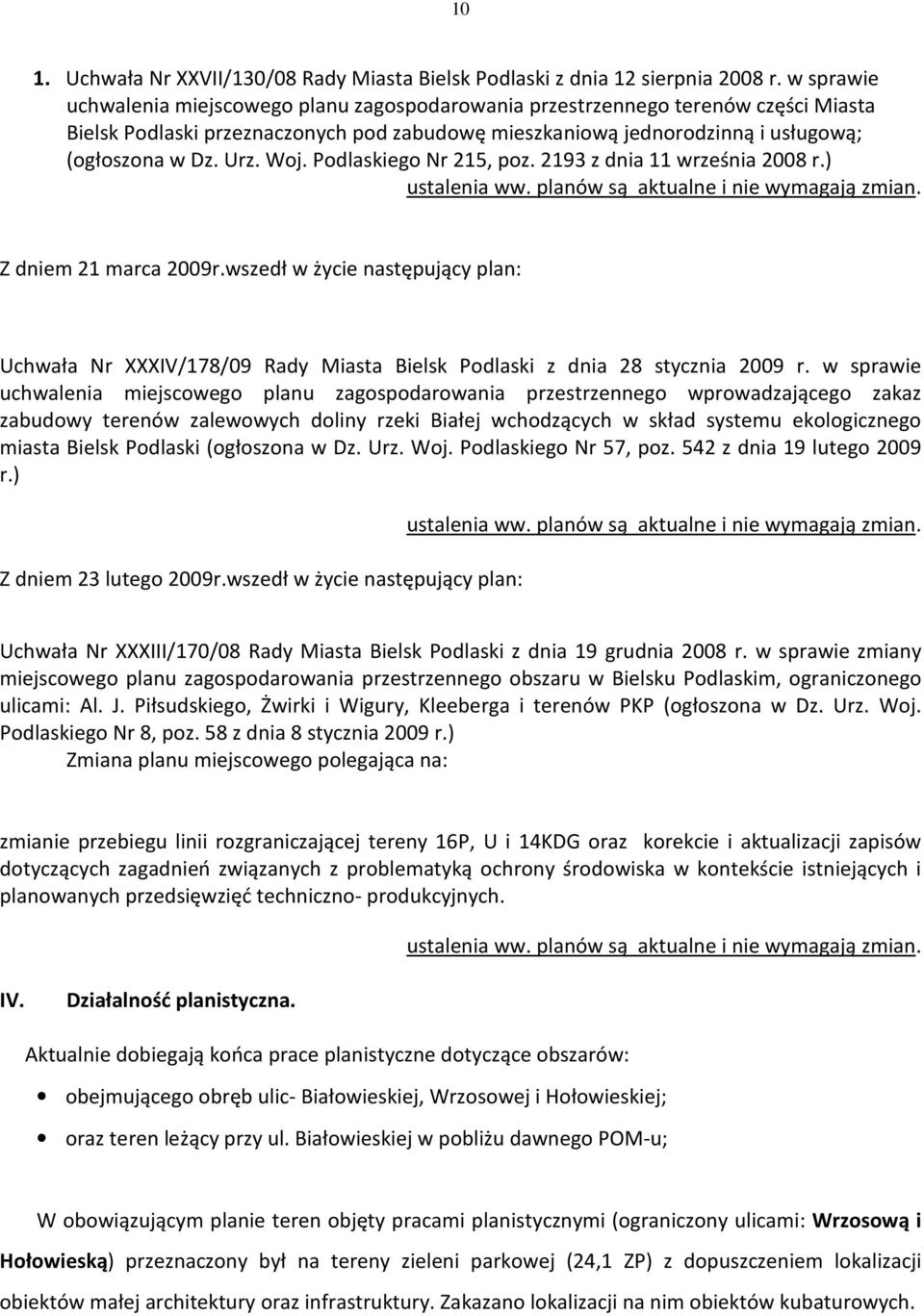 Woj. Podlaskiego Nr 215, poz. 2193 z dnia 11 września 2008 r.) ustalenia ww. planów są aktualne i nie wymagają zmian. Z dniem 21 marca 2009r.