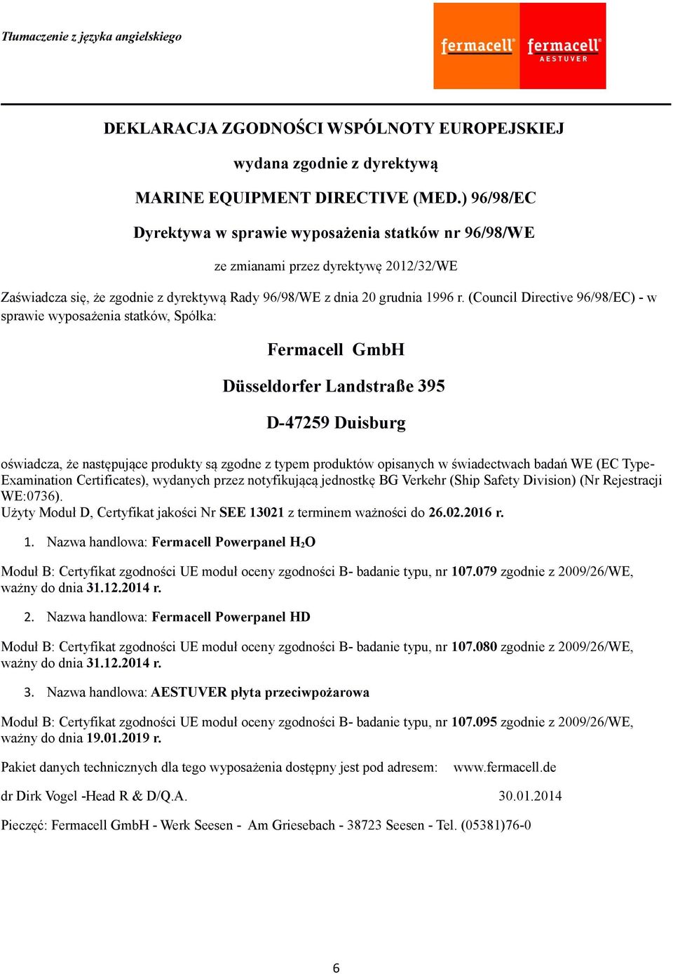 (Council Directive 96/98/EC) - w sprawie wyposażenia statków, Spółka: Fermacell GmbH Düsseldorfer Landstraße 395 D-47259 Duisburg oświadcza, że następujące produkty są zgodne z typem produktów