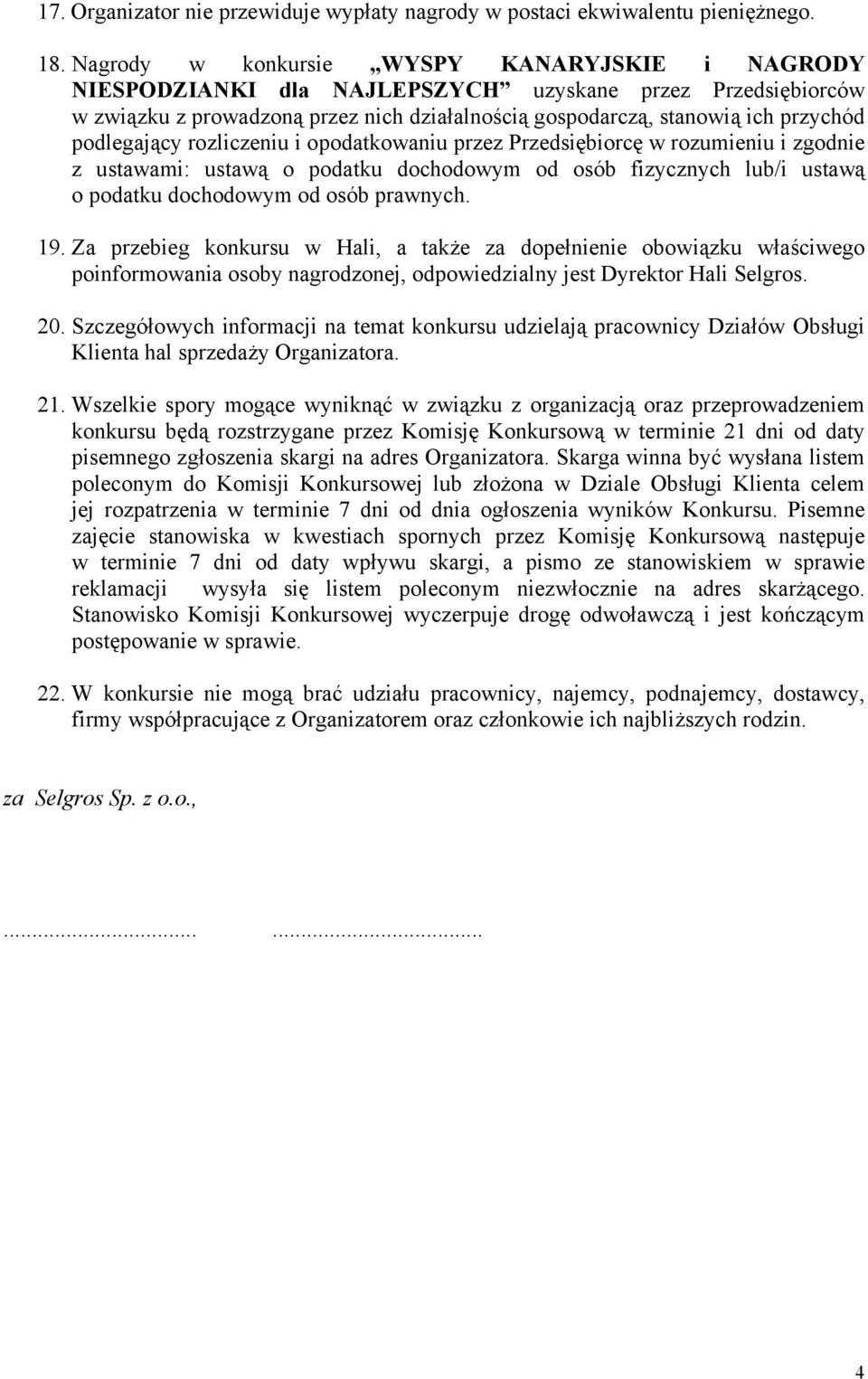 podlegający rozliczeniu i opodatkowaniu przez Przedsiębiorcę w rozumieniu i zgodnie z ustawami: ustawą o podatku dochodowym od osób fizycznych lub/i ustawą o podatku dochodowym od osób prawnych. 19.