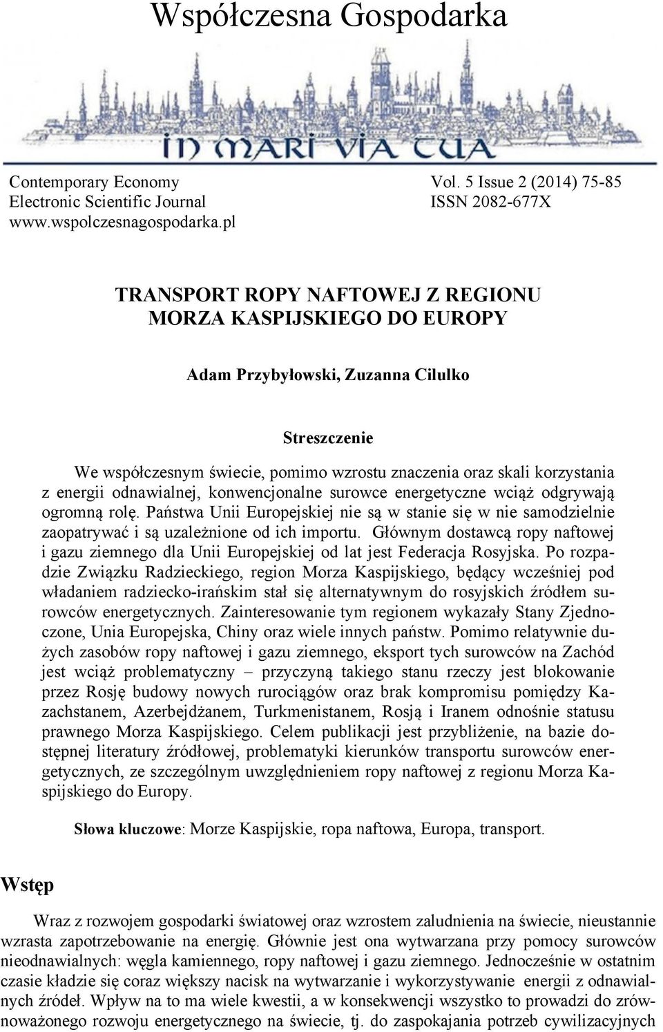 energetyczne wciąż odgrywają ogromną rolę. Państwa Unii Europejskiej nie są w stanie się w nie samodzielnie zaopatrywać i są uzależnione od ich importu.