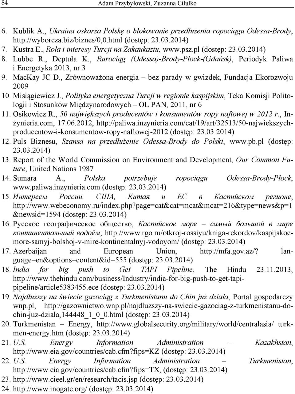 , Polityka energetyczna Turcji w regionie kaspijskim, Teka Komisji Politologii i Stosunków Międzynarodowych OL PAN, 2011, nr 6 11. Osikowicz R.