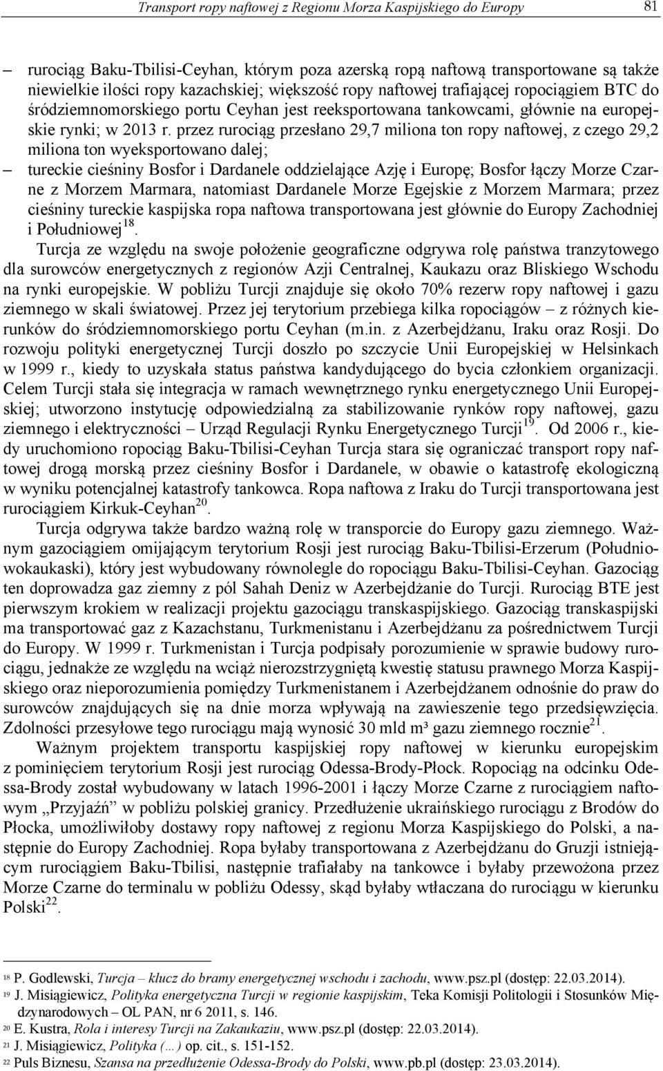 przez rurociąg przesłano 29,7 miliona ton ropy naftowej, z czego 29,2 miliona ton wyeksportowano dalej; tureckie cieśniny Bosfor i Dardanele oddzielające Azję i Europę; Bosfor łączy Morze Czarne z