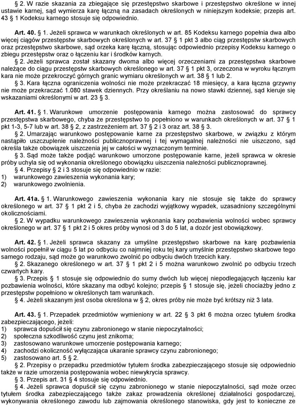 37 1 pkt 3 albo ciąg przestępstw skarbowych oraz przestępstwo skarbowe, sąd orzeka karę łączną, stosując odpowiednio przepisy Kodeksu karnego o zbiegu przestępstw oraz o łączeniu kar i środków