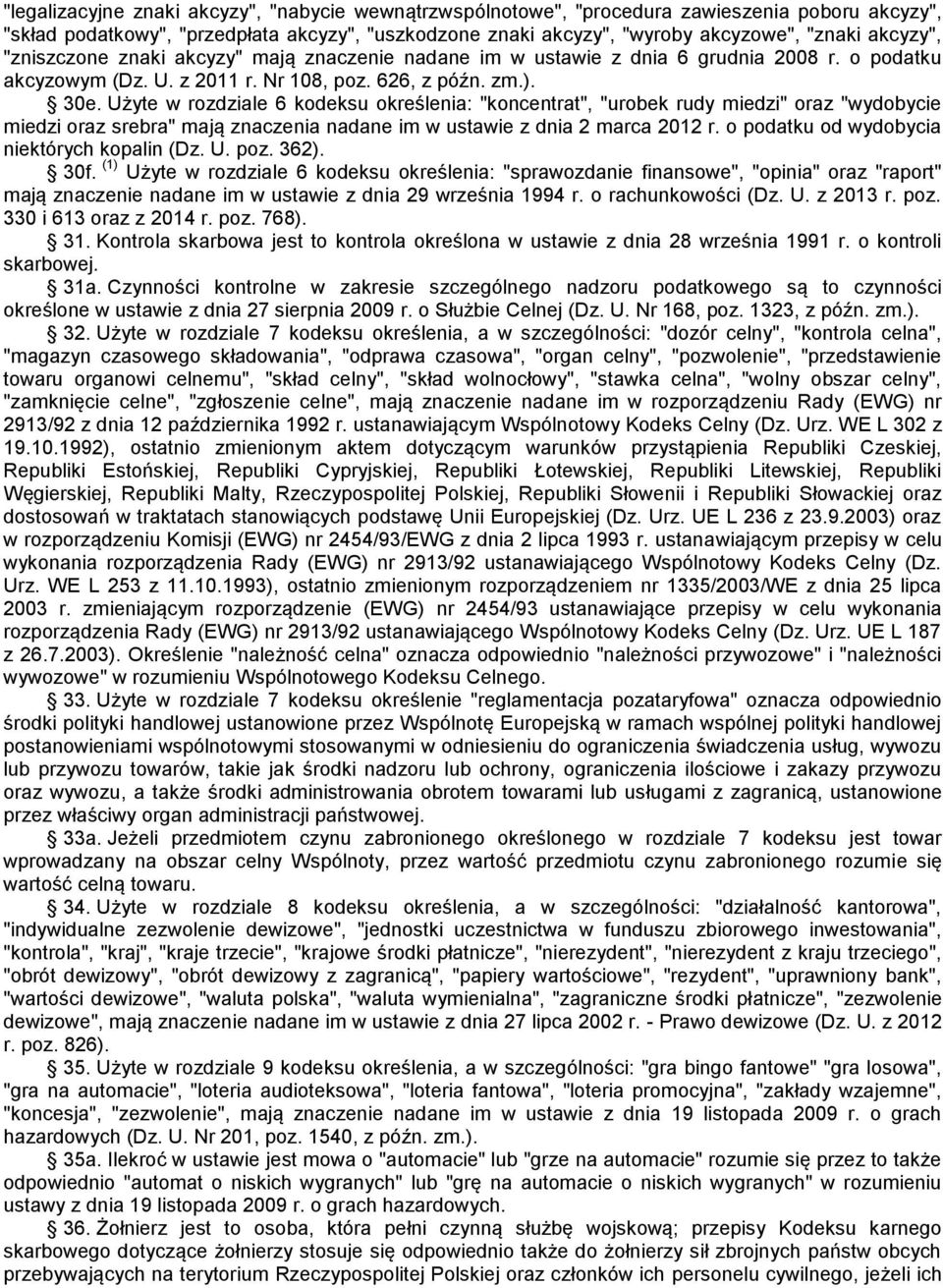 Użyte w rozdziale 6 kodeksu określenia: "koncentrat", "urobek rudy miedzi" oraz "wydobycie miedzi oraz srebra" mają znaczenia nadane im w ustawie z dnia 2 marca 2012 r.