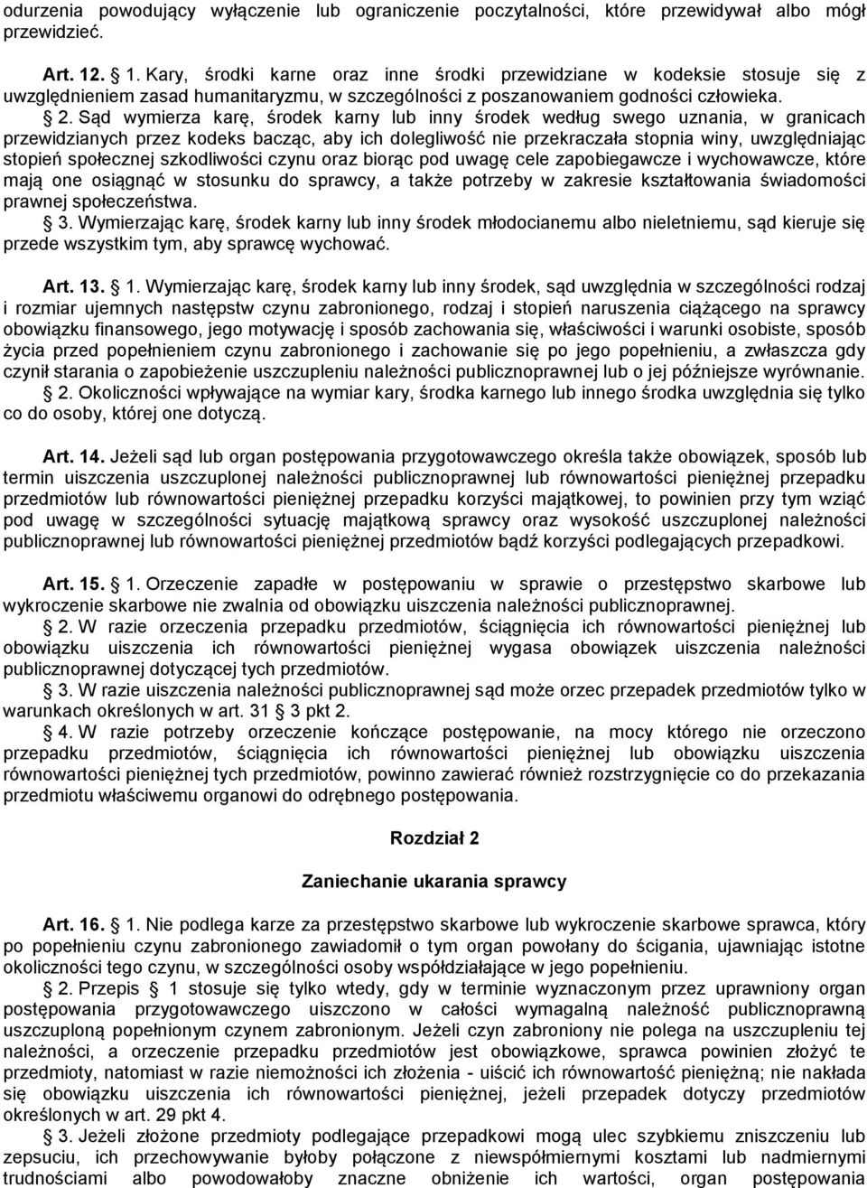 Sąd wymierza karę, środek karny lub inny środek według swego uznania, w granicach przewidzianych przez kodeks bacząc, aby ich dolegliwość nie przekraczała stopnia winy, uwzględniając stopień