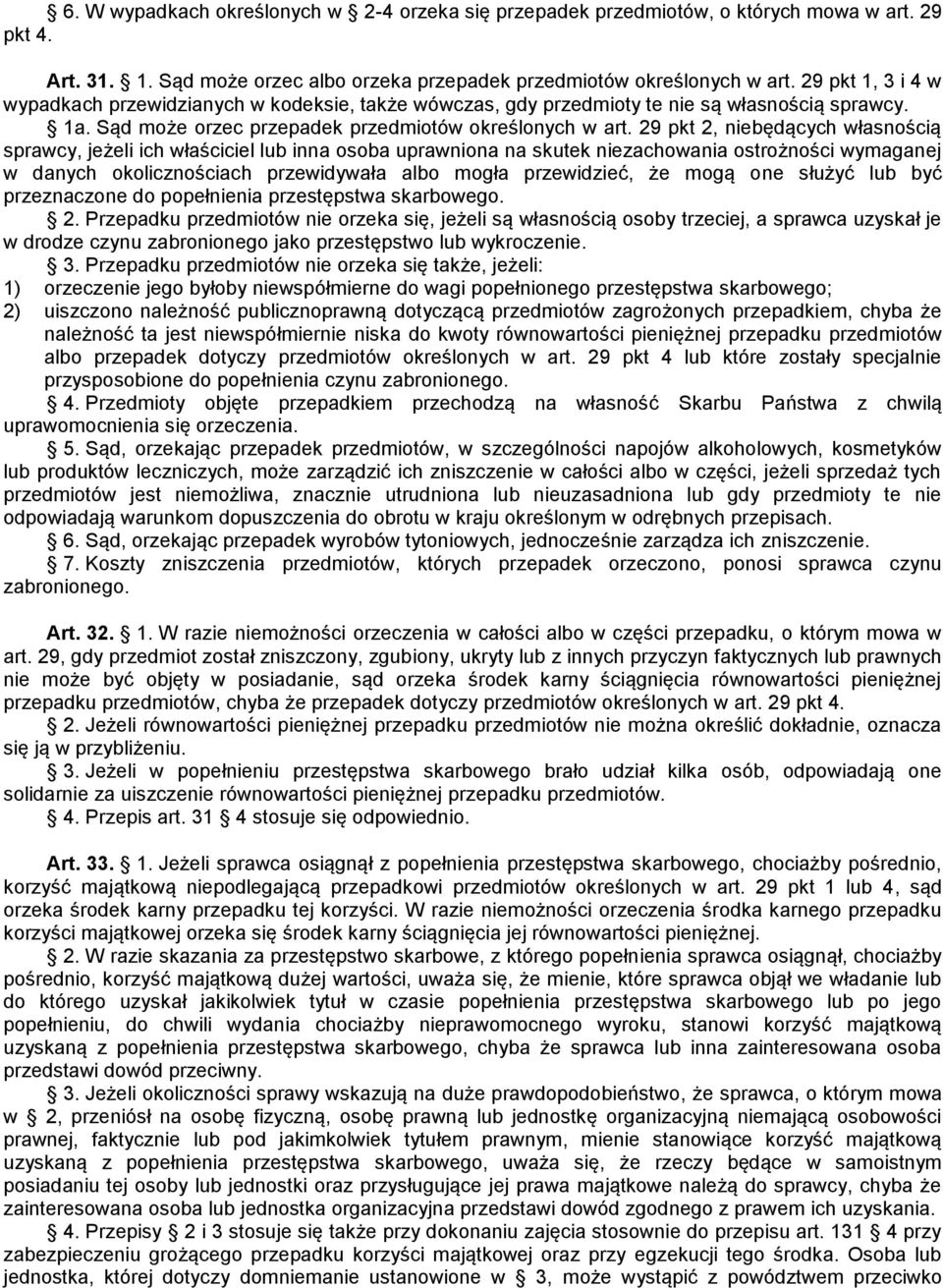 29 pkt 2, niebędących własnością sprawcy, jeżeli ich właściciel lub inna osoba uprawniona na skutek niezachowania ostrożności wymaganej w danych okolicznościach przewidywała albo mogła przewidzieć,