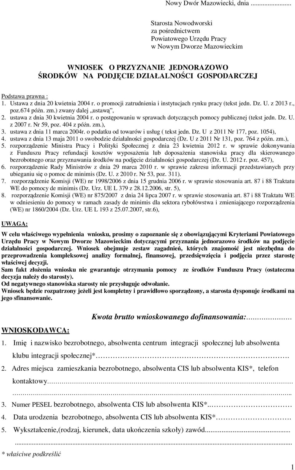 Ustawa z dnia 20 kwietnia 2004 r. o promocji zatrudnienia i instytucjach rynku pracy (tekst jedn. Dz. U. z 2013 r., poz.674 późn. zm.) zwany dalej ustawą, 2. ustawa z dnia 30 kwietnia 2004 r.