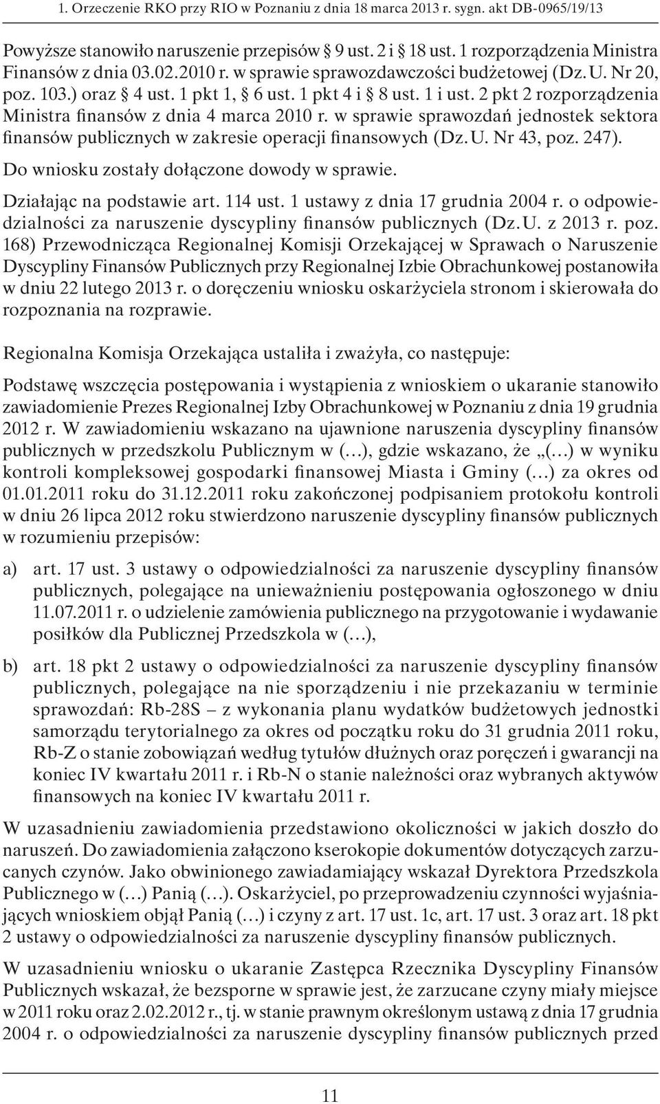 w sprawie sprawozdań jednostek sektora finansów publicznych w zakresie operacji finansowych (Dz. U. Nr 43, poz. 247). Do wniosku zostały dołączone dowody w sprawie. Działając na podstawie art.