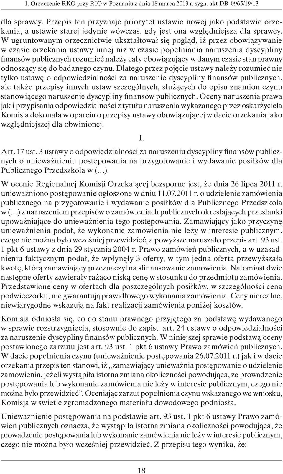 W ugruntowanym orzecznictwie ukształtował się pogląd, iż przez obowiązywanie w czasie orzekania ustawy innej niż w czasie popełniania naruszenia dyscypliny finansów publicznych rozumieć należy cały