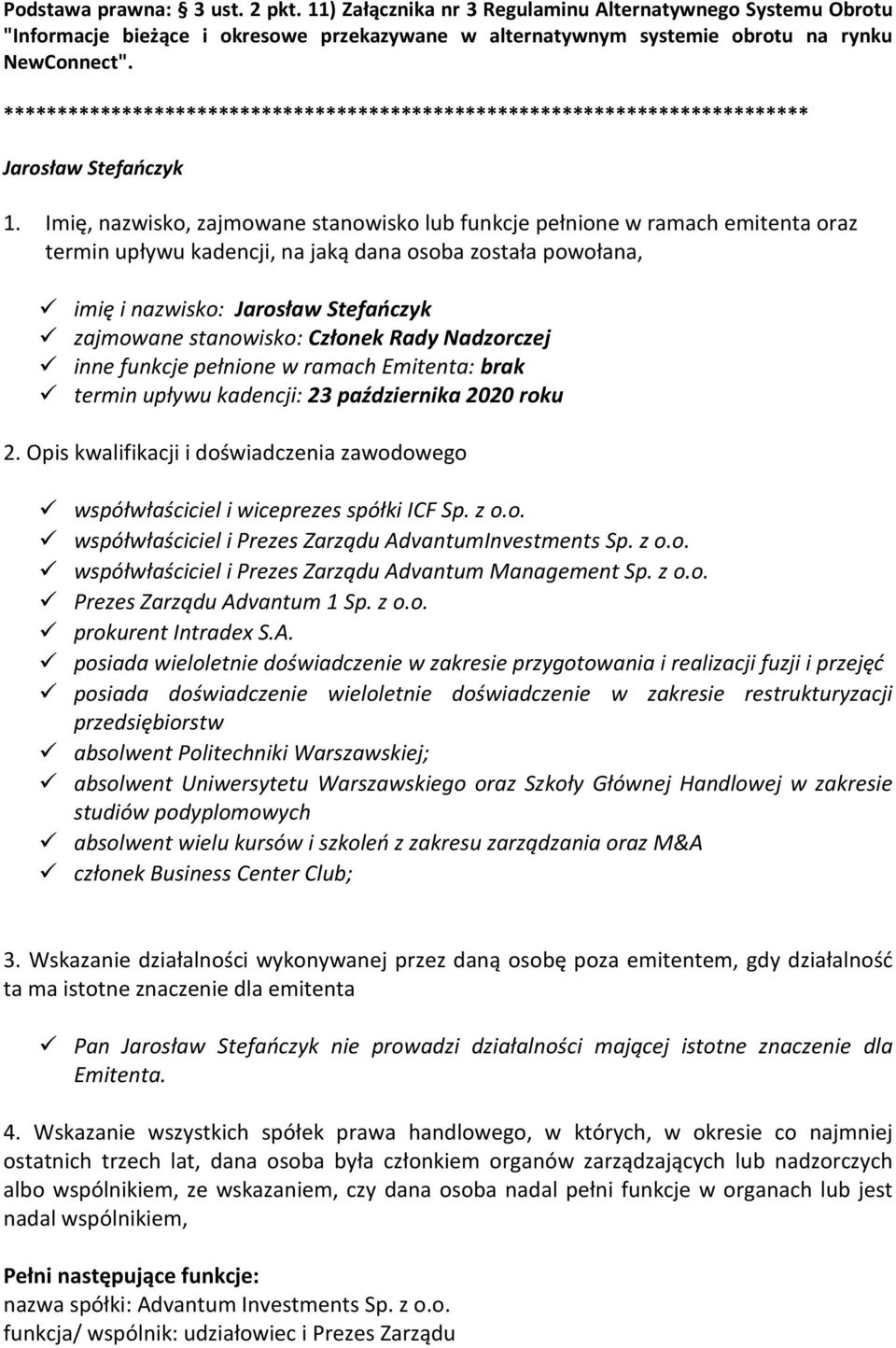 Imię, nazwisko, zajmowane stanowisko lub funkcje pełnione w ramach emitenta oraz termin upływu kadencji, na jaką dana osoba została powołana, imię i nazwisko: Jarosław Stefańczyk zajmowane