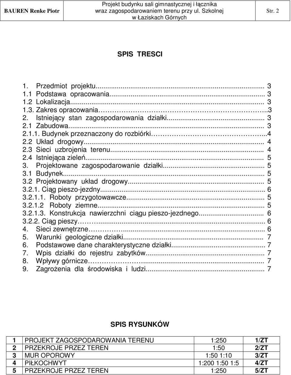 .. 6 3.2.1.1. Roboty przygotowawcze... 5 3.2.1.2 Roboty ziemne... 5 3.2.1.3. Konstrukcja nawierzchni cigu pieszo-jezdnego... 6 3.2.2. Cig pieszy... 6 4. Sieci zewntrzne... 6 5.