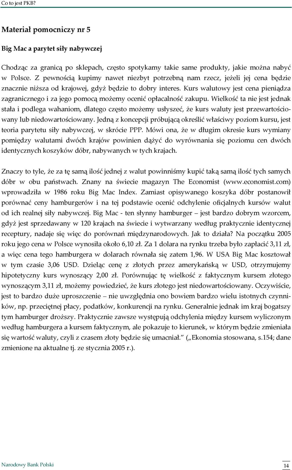 Kurs walutowy jest cena pieniądza zagranicznego i za jego pomocą możemy ocenić opłacalność zakupu.