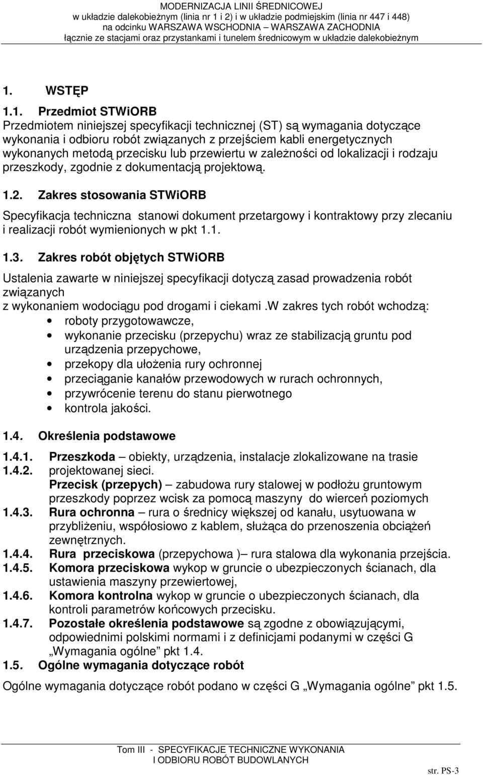 Zakres stosowania STWiORB Specyfikacja techniczna stanowi dokument przetargowy i kontraktowy przy zlecaniu i realizacji robót wymienionych w pkt 1.1. 1.3.