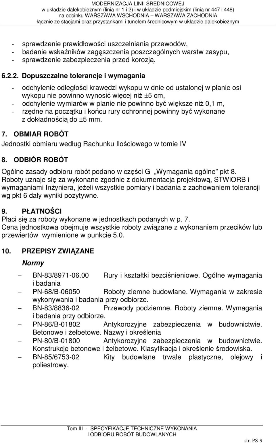 być większe niŝ 0,1 m, - rzędne na początku i końcu rury ochronnej powinny być wykonane z dokładnością do ±5 mm. 7. OBMIAR ROBÓT Jednostki obmiaru według Rachunku Ilościowego w tomie IV 8.