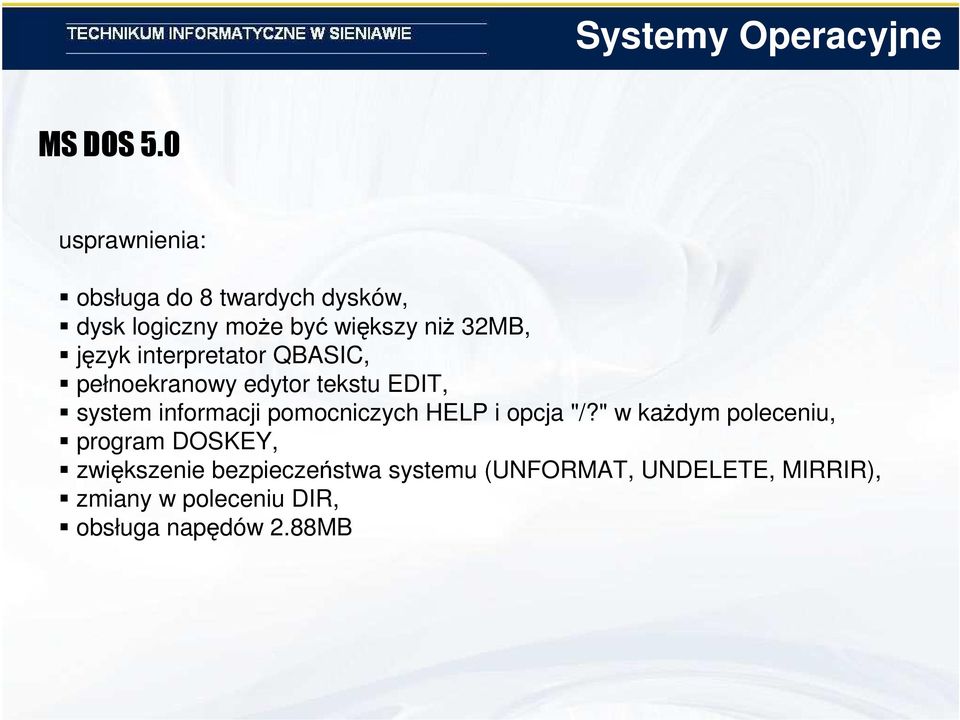 interpretator QBASIC, pełnoekranowy edytor tekstu EDIT, system informacji pomocniczych HELP i