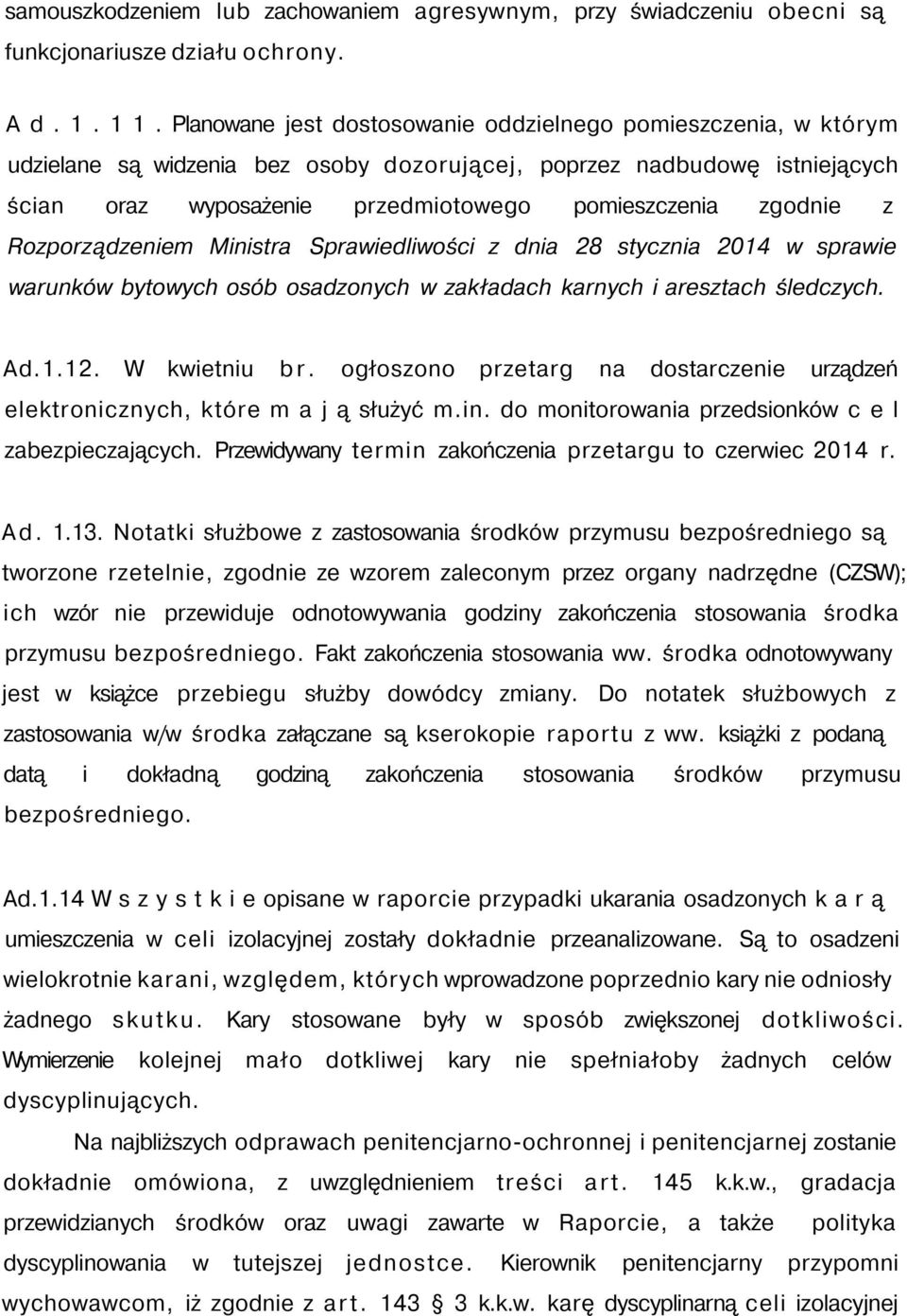 z Rozporządzeniem Ministra Sprawiedliwości z dnia 28 stycznia 2014 w sprawie warunków bytowych osób osadzonych w zakładach karnych i aresztach śledczych. Ad.1.12. W kwietniu br.