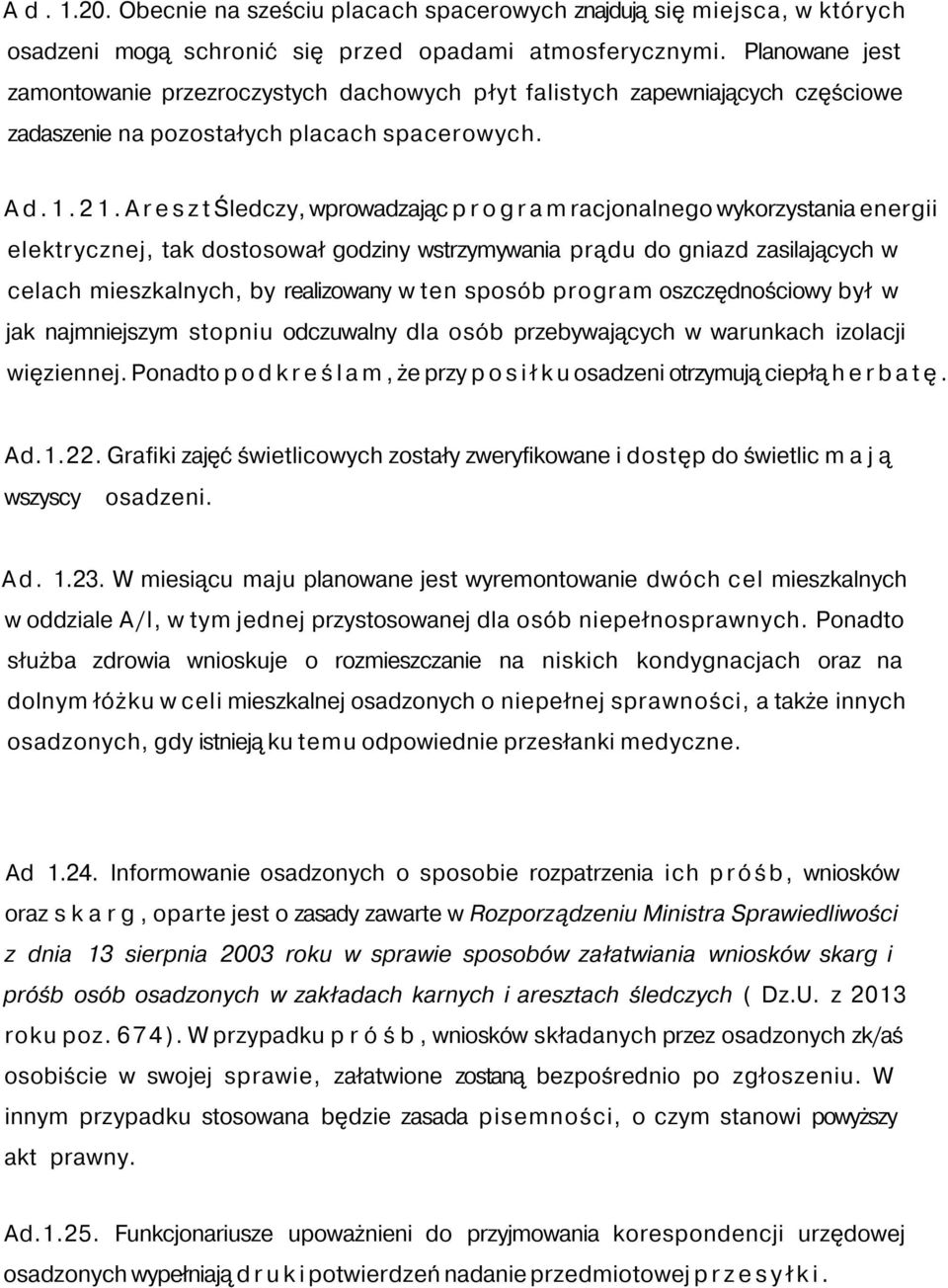 A r e s z t Śledczy, wprowadzając p r o g r a m racjonalnego wykorzystania energii elektrycznej, tak dostosował godziny wstrzymywania prądu do gniazd zasilających w celach mieszkalnych, by