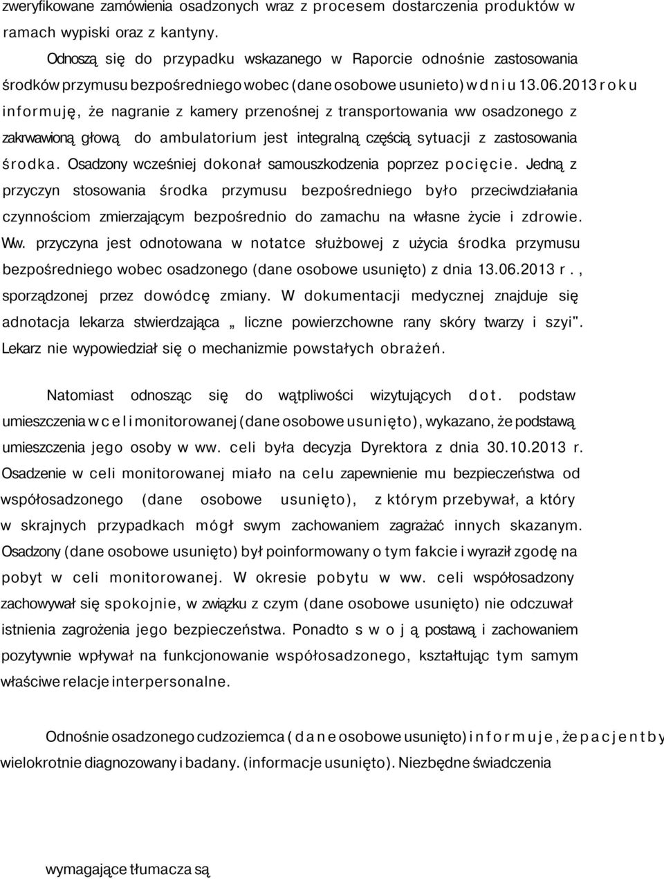 2013 r o k u informuję, że nagranie z kamery przenośnej z transportowania ww osadzonego z zakrwawioną głową do ambulatorium jest integralną częścią sytuacji z zastosowania środka.