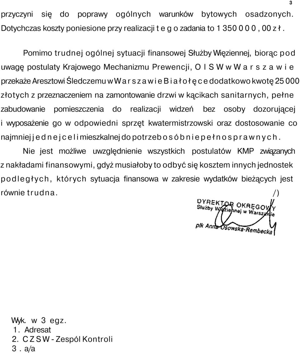 B i a ł o ł ę c e dodatkowo kwotę 25 000 złotych z przeznaczeniem na zamontowanie drzwi w kącikach sanitarnych, pełne zabudowanie pomieszczenia do realizacji widzeń bez osoby dozorującej i