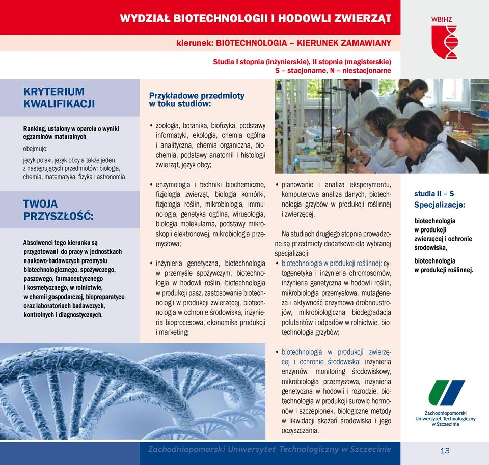 TWOJA PRZYSZŁOŚĆ: Absolwenci tego kierunku są przygotowani do pracy w jednostkach naukowo-badawczych przemysłu biotechnologicznego, spożywczego, paszowego, farmaceutycznego i kosmetycznego, w