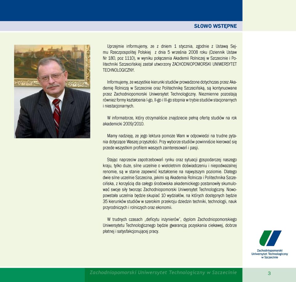 Informujemy, że wszystkie kierunki studiów prowadzone dotychczas przez Akademię Rolniczą w Szczecinie oraz Politechnikę Szczecińską, są kontynuowane przez Zachodniopomorski Uniwersytet Technologiczny.