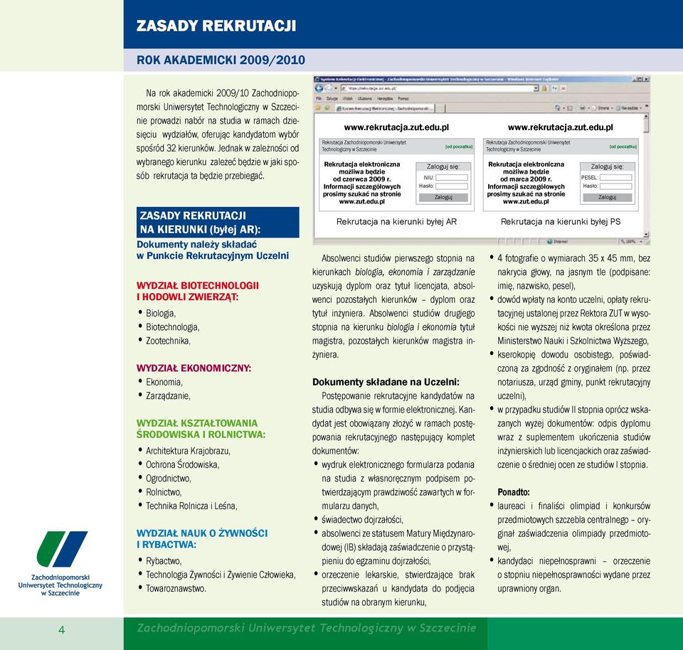 ZASADY REKRUTACJI NA KIERUNKI (byłej AR): Dokumenty należy składać w Punkcie Rekrutacyjnym Uczelni WYDZIAŁ BIOTECHNOLOGII I HODOWLI ZWIERZĄT: Biologia, Biotechnologia, Zootechnika, WYDZIAŁ