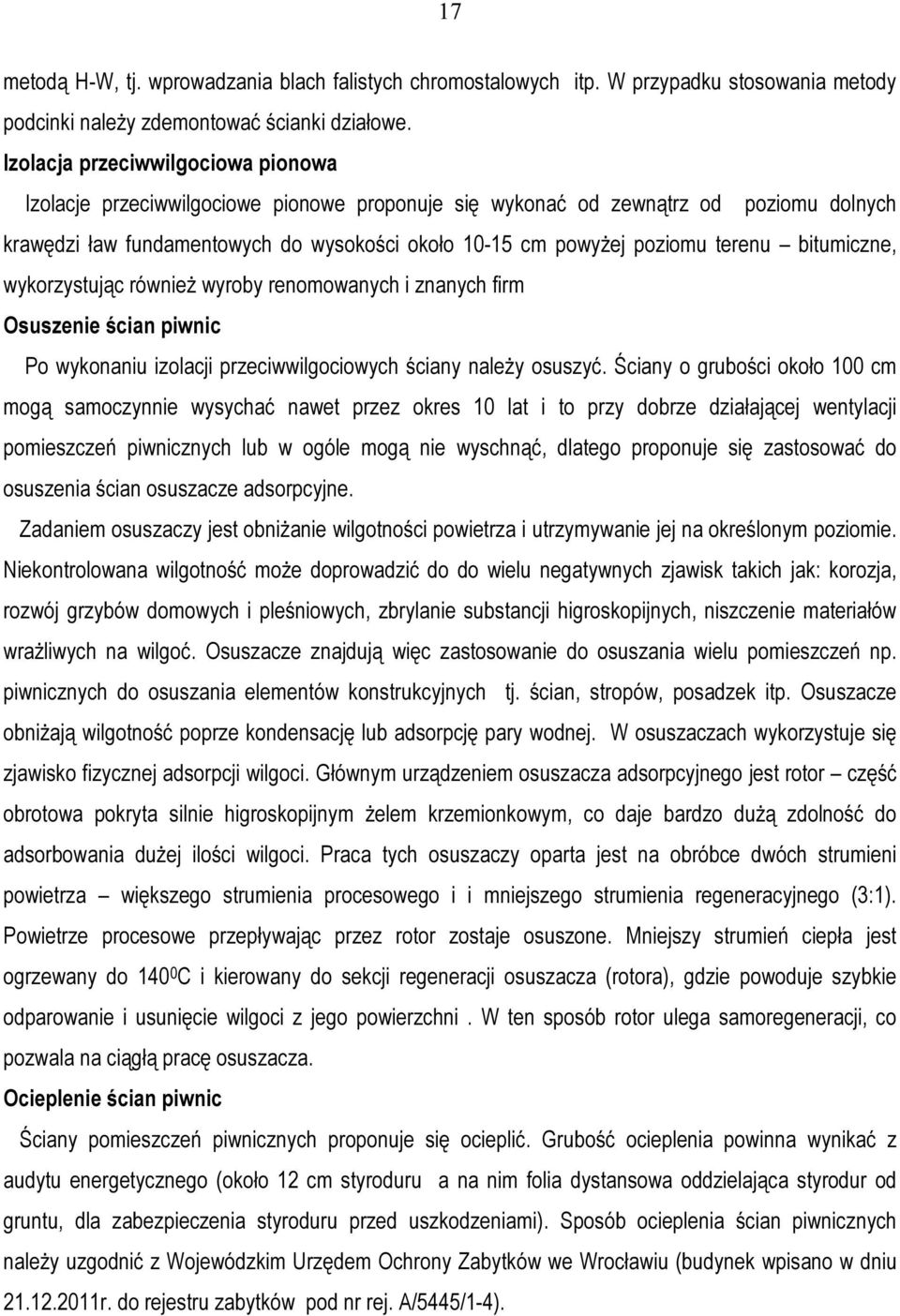 terenu bitumiczne, wykorzystując również wyroby renomowanych i znanych firm Osuszenie ścian piwnic Po wykonaniu izolacji przeciwwilgociowych ściany należy osuszyć.