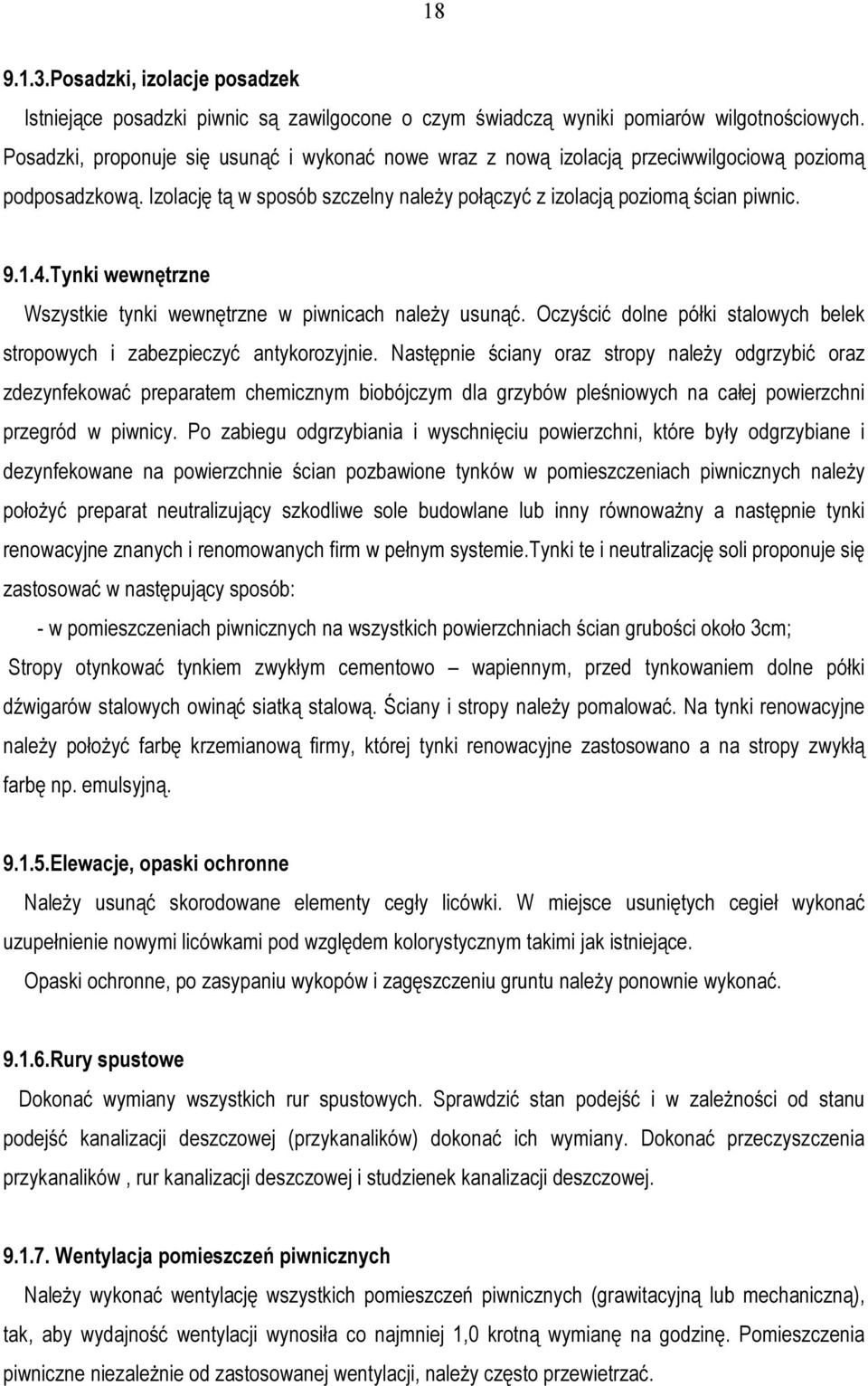 Tynki wewnętrzne Wszystkie tynki wewnętrzne w piwnicach należy usunąć. Oczyścić dolne półki stalowych belek stropowych i zabezpieczyć antykorozyjnie.