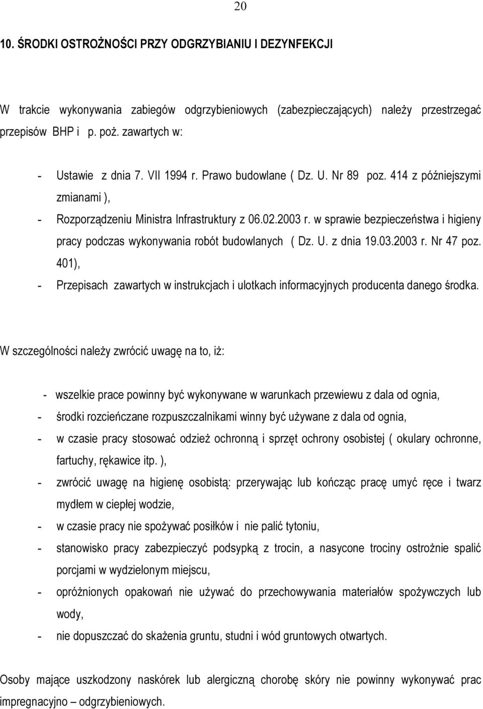 w sprawie bezpieczeństwa i higieny pracy podczas wykonywania robót budowlanych ( Dz. U. z dnia 19.03.2003 r. Nr 47 poz.