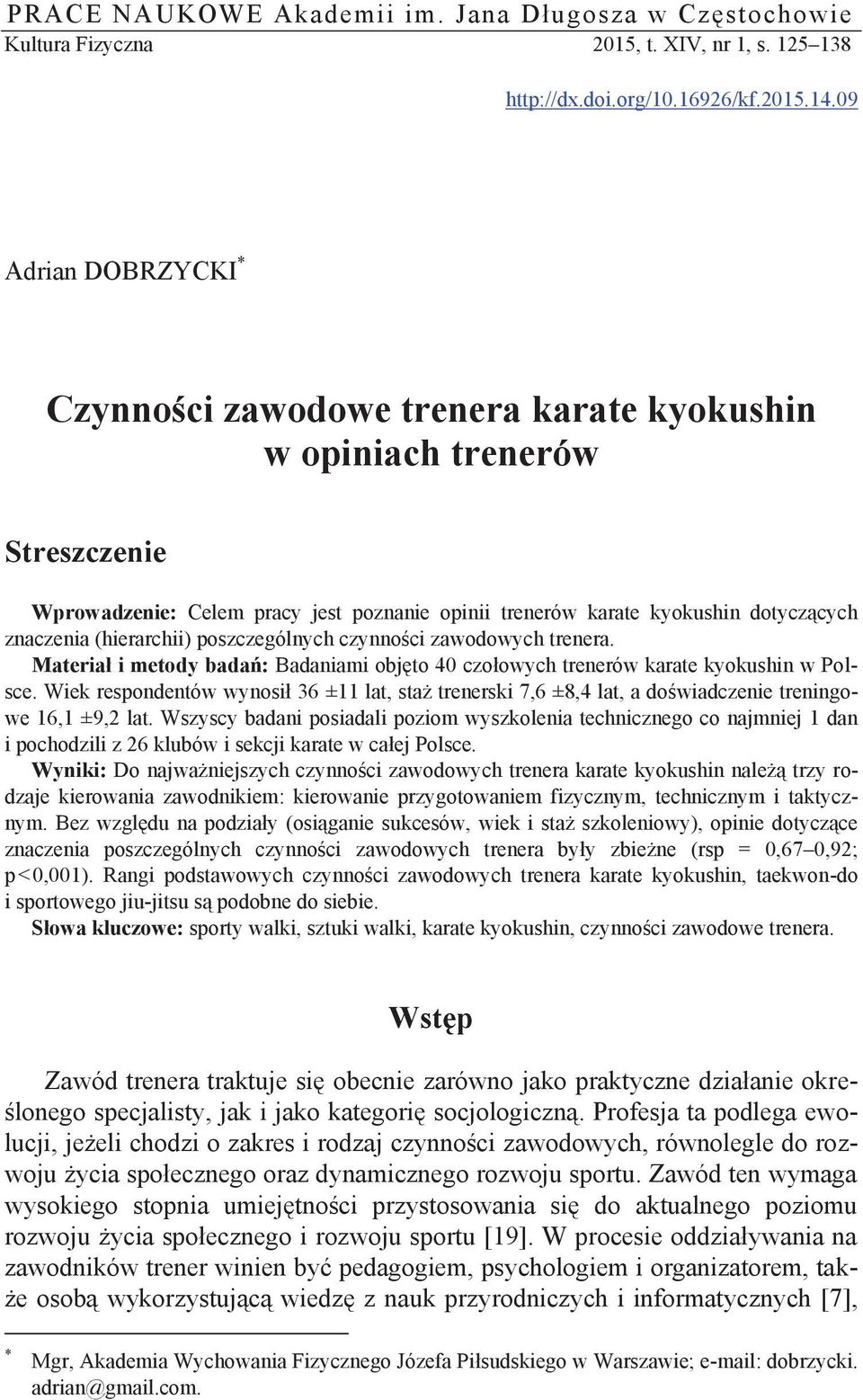 .09 Adrian DOBRZYCKI * Czynności zawodowe trenera karate kyokushin w opiniach trenerów Streszczenie Wprowadzenie: Celem pracy jest poznanie opinii trenerów karate kyokushin dotyczących znaczenia