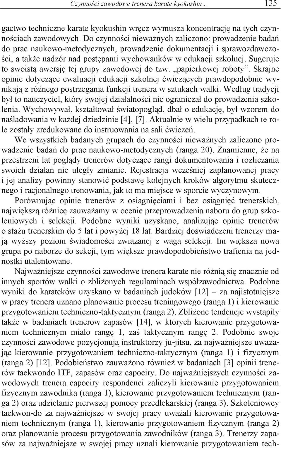 Sugeruje to swoistą awersję tej grupy zawodowej do tzw. papierkowej roboty.