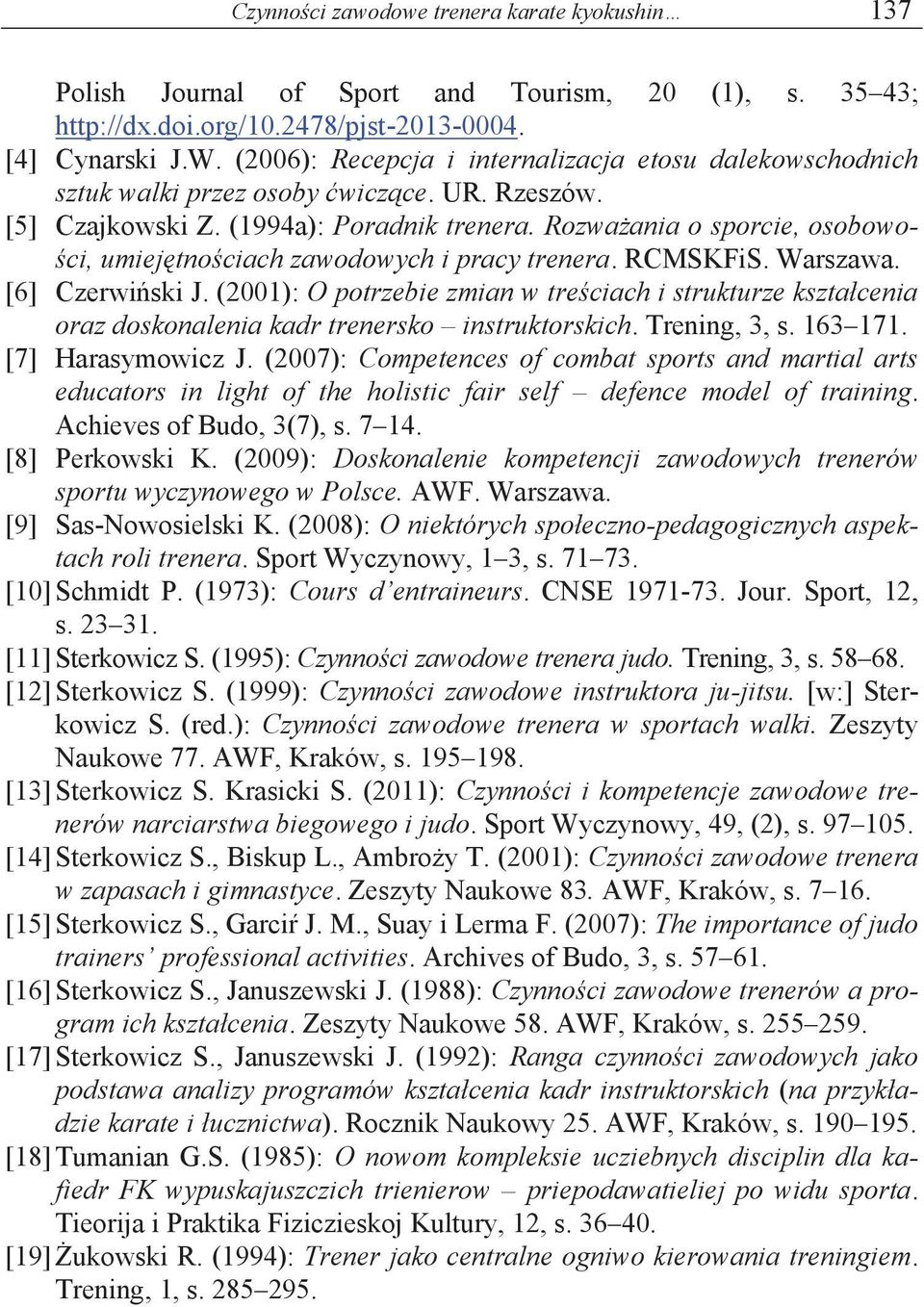 Rozważania o sporcie, osobowości, umiejętnościach zawodowych i pracy trenera. RCMSKFiS. Warszawa. [] Czerwiński J.