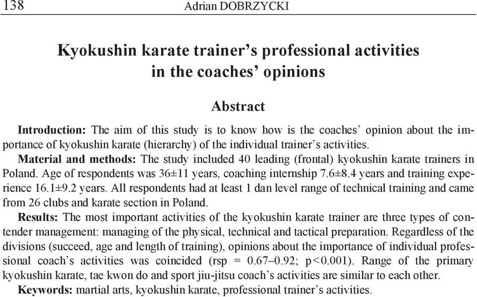 Age of respondents was 3±11 years, coaching internship 7.±. years and training experience.1±9. years. All respondents had at least 1 dan level range of technical training and came from clubs and karate section in Poland.