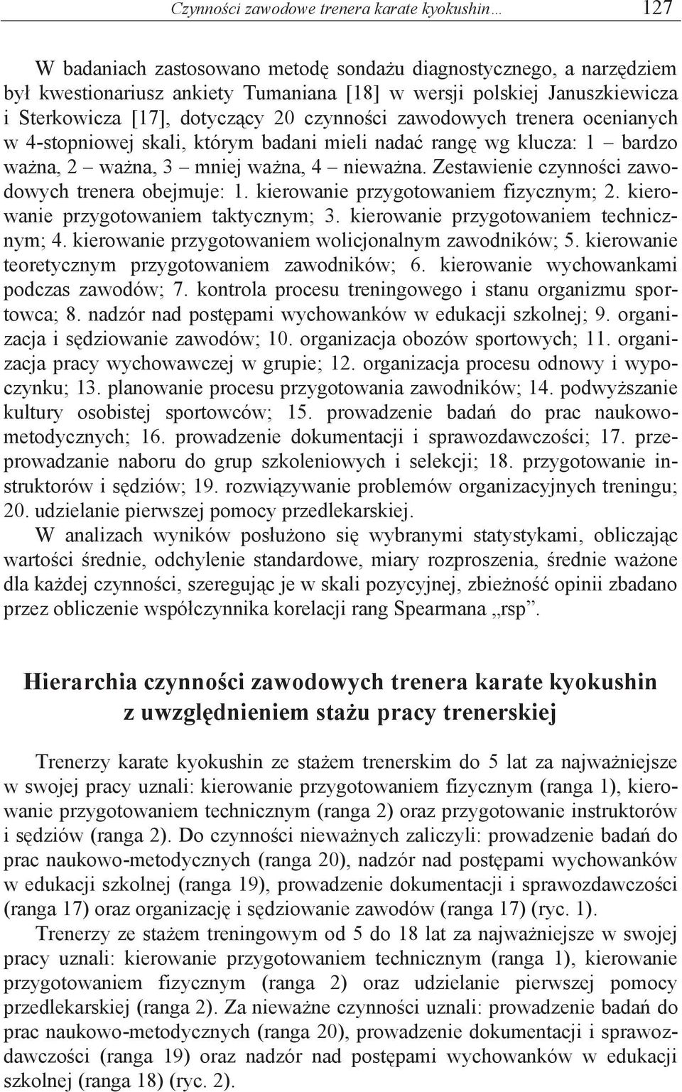 Zestawienie czynności zawodowych trenera obejmuje: 1. kierowanie przygotowaniem fizycznym;. kierowanie przygotowaniem taktycznym; 3. kierowanie przygotowaniem technicznym;.