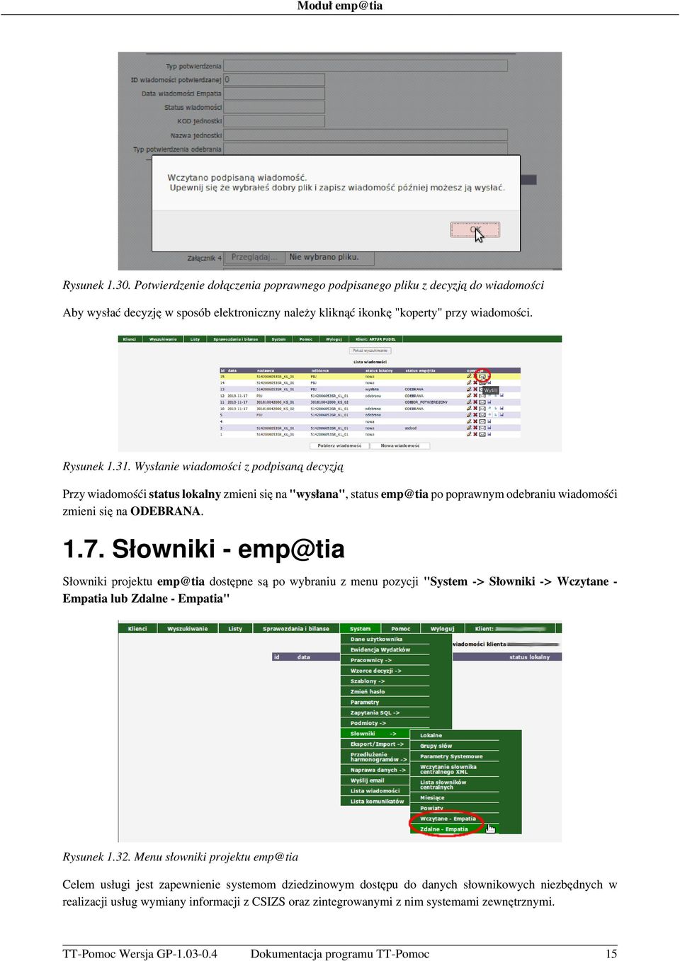 Słowniki - emp@tia Słowniki projektu emp@tia dostępne są po wybraniu z menu pozycji "System -> Słowniki -> Wczytane Empatia lub Zdalne - Empatia" Rysunek 1.32.