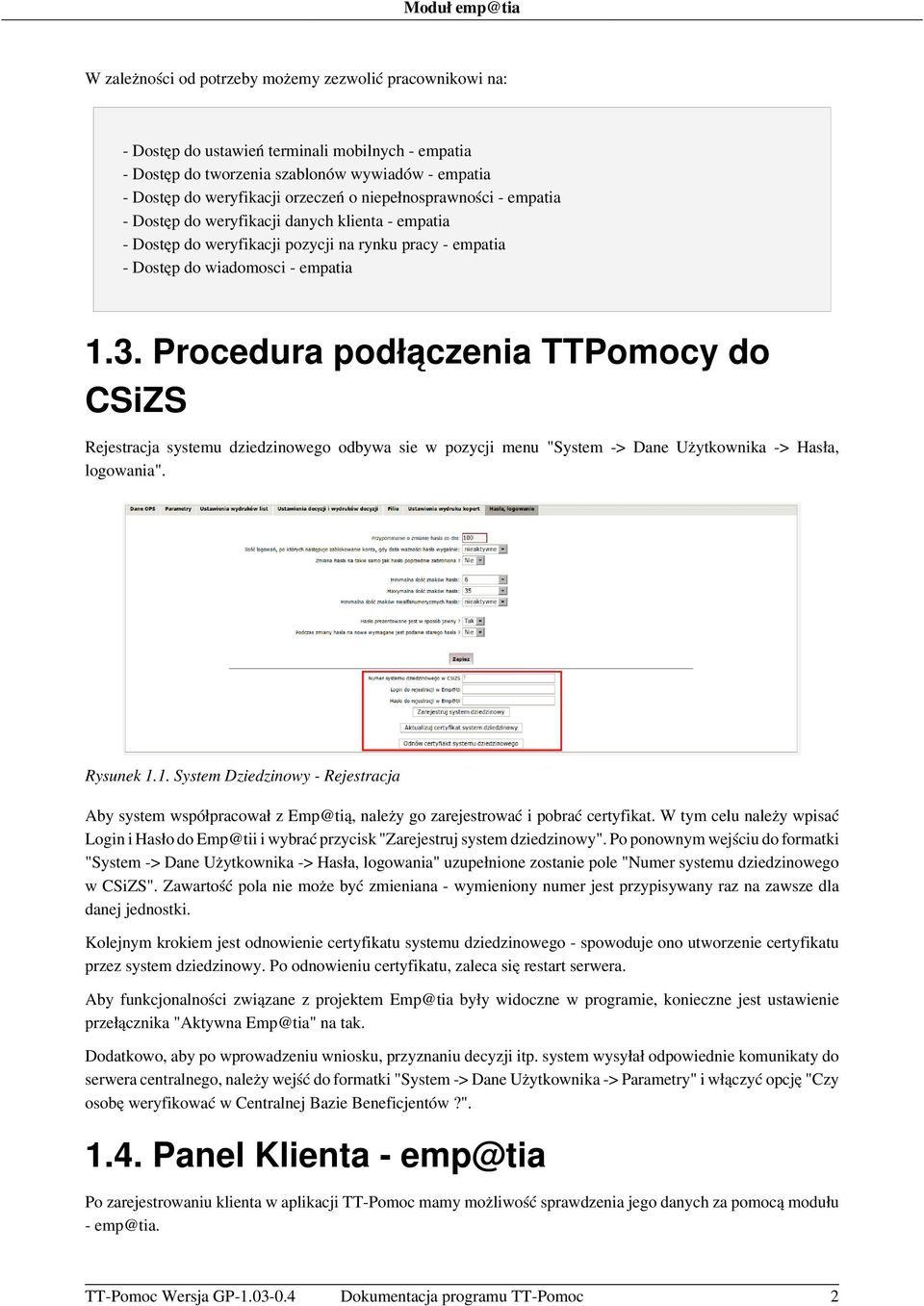 Procedura podłączenia TTPomocy do CSiZS Rejestracja systemu dziedzinowego odbywa sie w pozycji menu "System -> Dane Użytkownika -> Hasła, logowania". Rysunek 1.