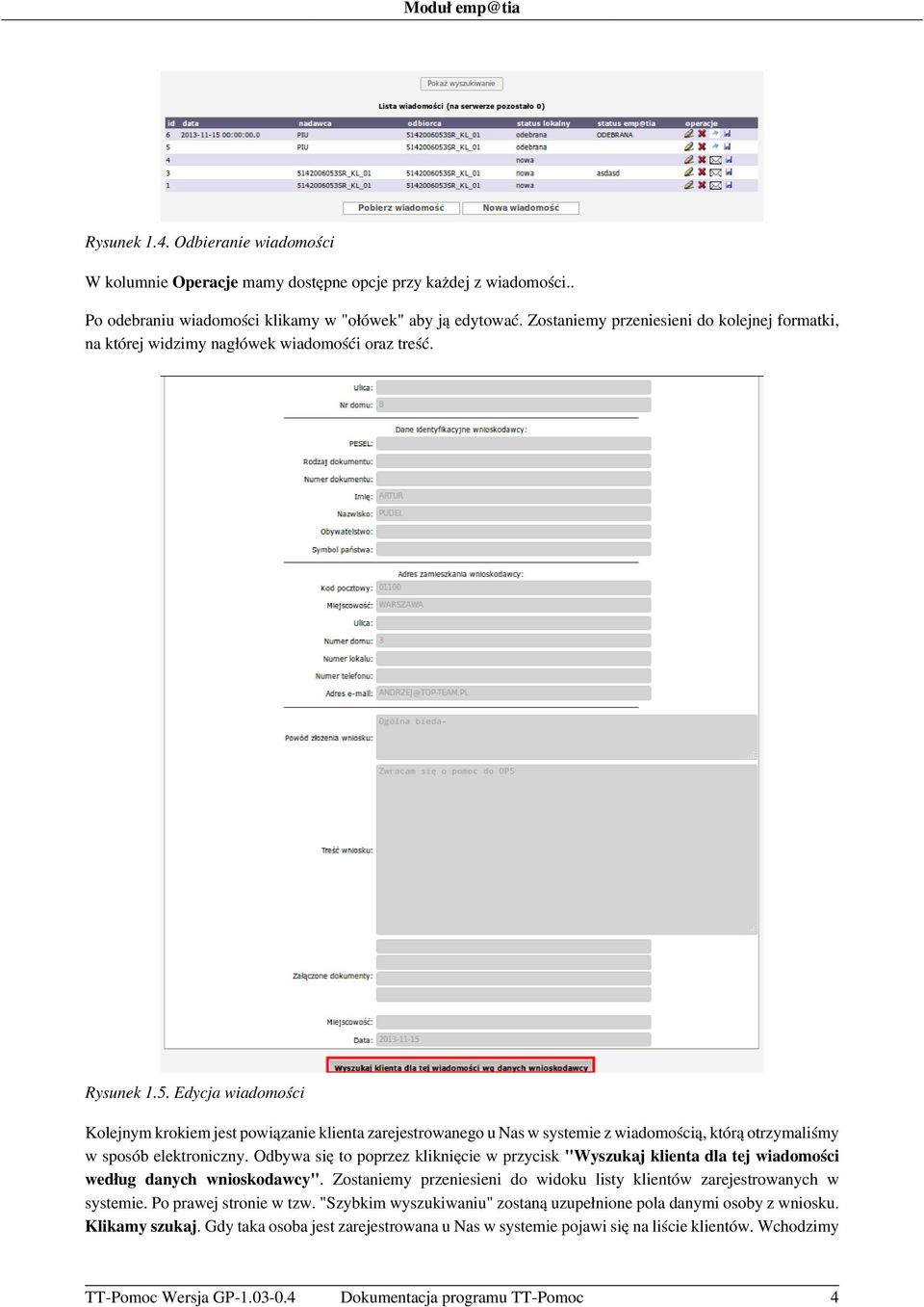 Edycja wiadomości Kolejnym krokiem jest powiązanie klienta zarejestrowanego u Nas w systemie z wiadomością, którą otrzymaliśmy w sposób elektroniczny.