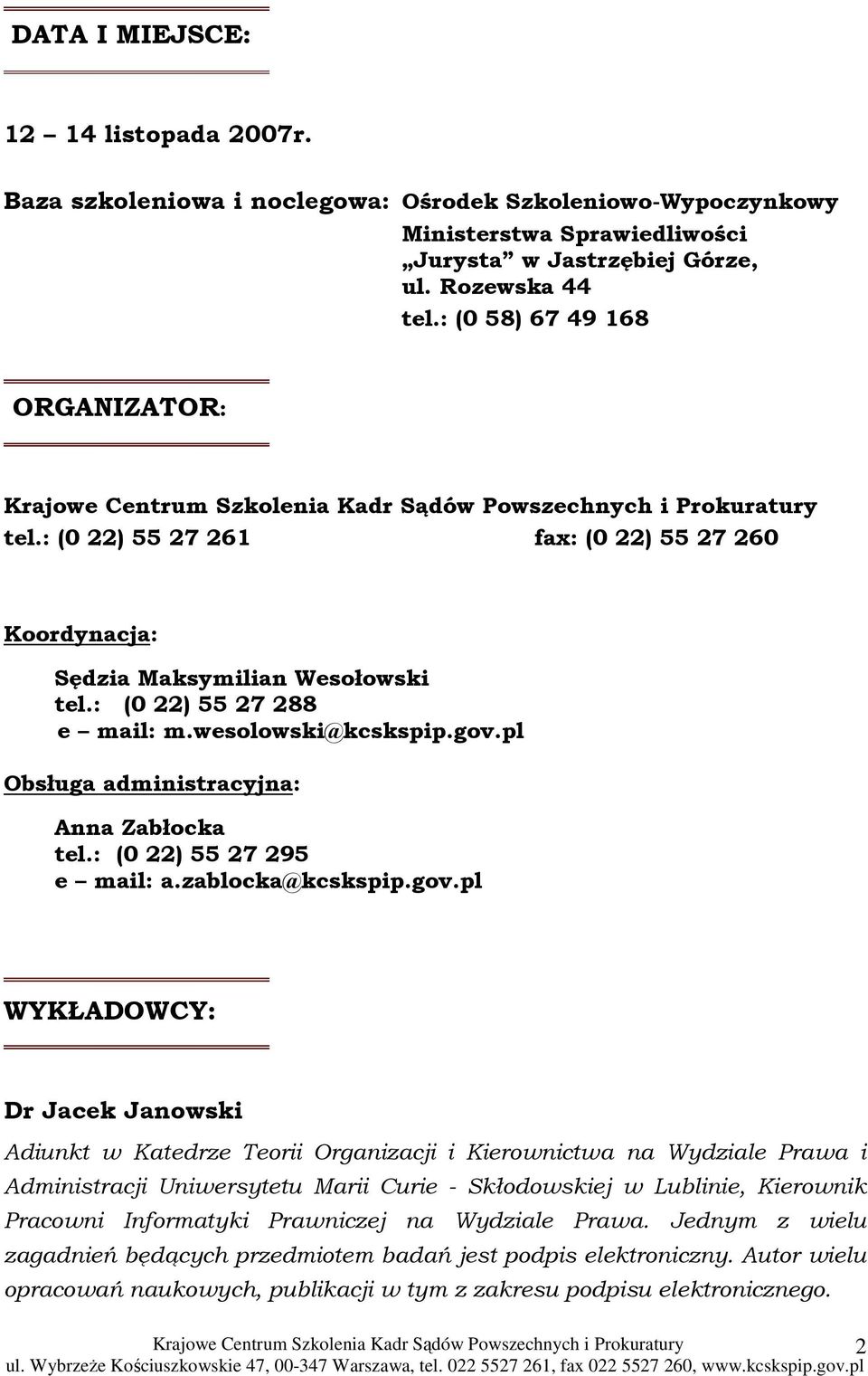 pl Obsługa administracyjna: Anna Zabłocka tel.: (0 22) 55 27 295 e mail: a.zablocka@kcskspip.gov.