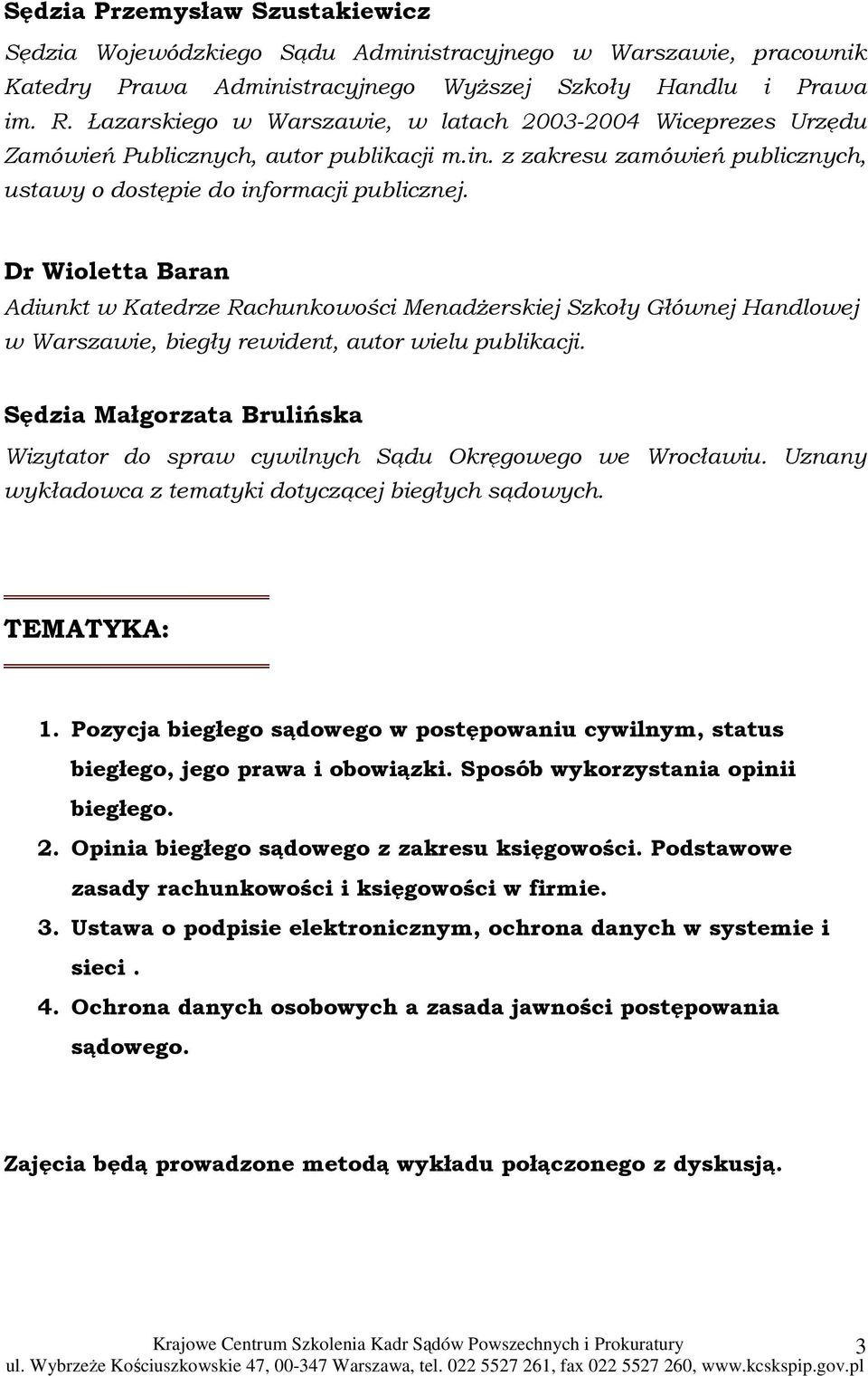 Dr Wioletta Baran Adiunkt w Katedrze Rachunkowości MenadŜerskiej Szkoły Głównej Handlowej w Warszawie, biegły rewident, autor wielu publikacji.