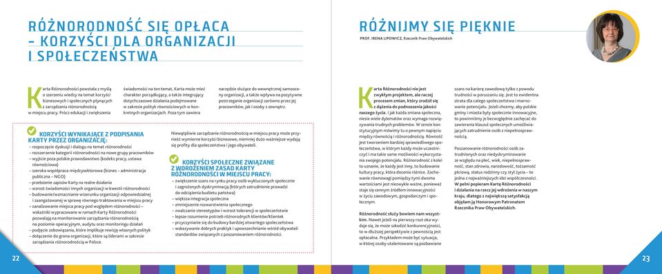 Prócz edukacji i zwiększenia Korzyści wynikające z podpisania Karty przez organizację: rozpoczęcie dyskusji i dialogu na temat różnorodności rozszerzenie kategorii różnorodności na nowe grupy