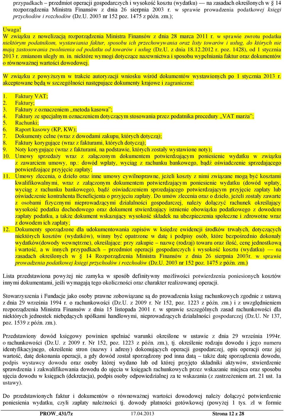 w sprawie zwrotu podatku niektórym podatnikom, wystawiania faktur, sposobu ich przechowywania oraz listy towarów i usług, do których nie mają zastosowania zwolnienia od podatku od towarów i usług (Dz.