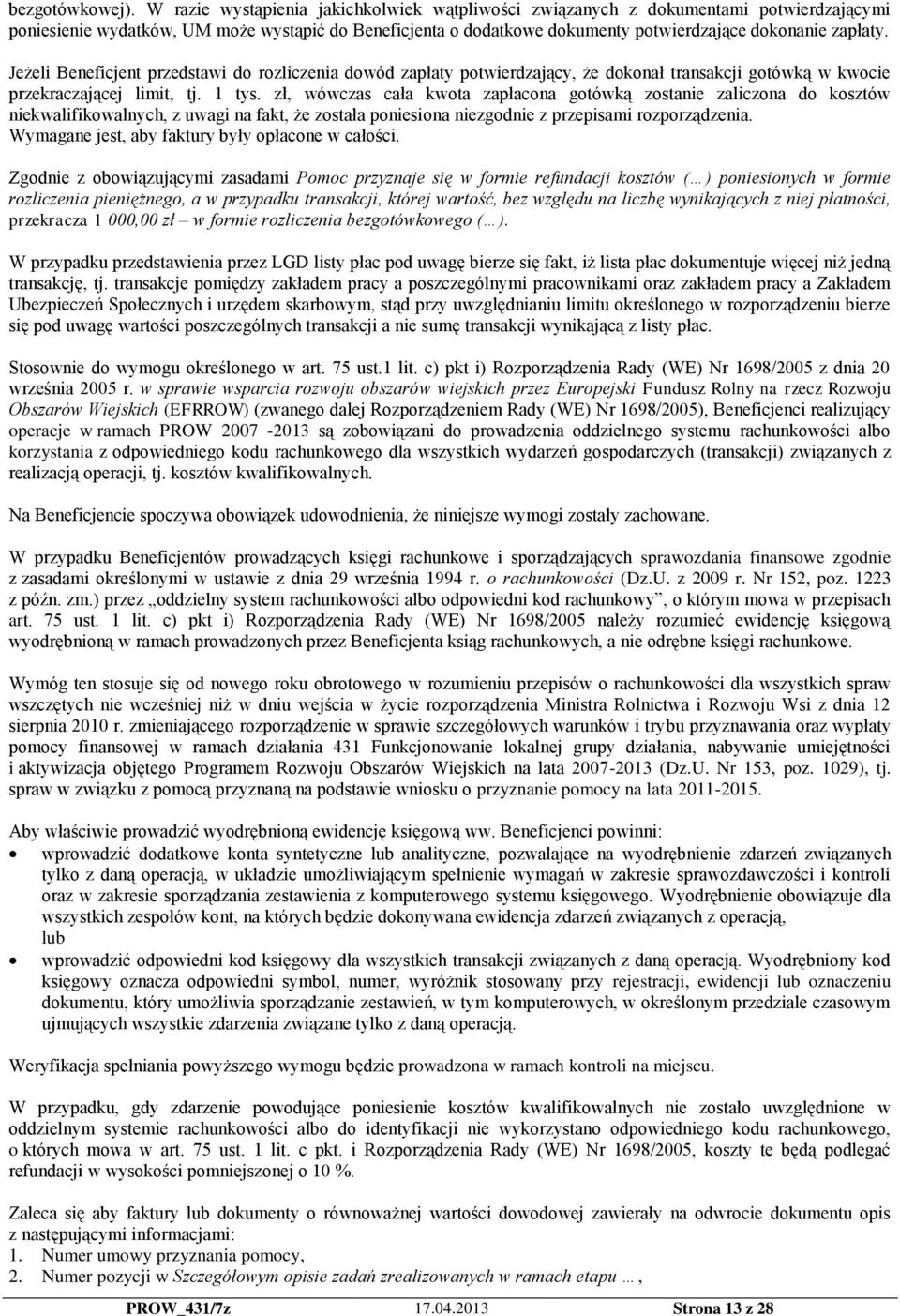 Jeżeli Beneficjent przedstawi do rozliczenia dowód zapłaty potwierdzający, że dokonał transakcji gotówką w kwocie przekraczającej limit, tj. 1 tys.