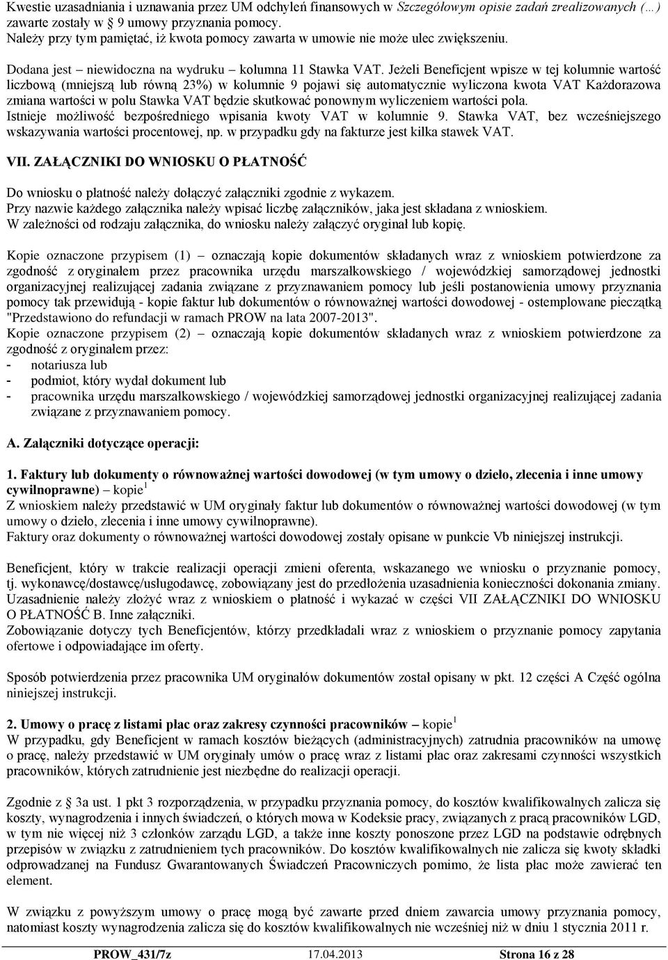 Jeżeli Beneficjent wpisze w tej kolumnie wartość liczbową (mniejszą lub równą 23%) w kolumnie 9 pojawi się automatycznie wyliczona kwota VAT Każdorazowa zmiana wartości w polu Stawka VAT będzie