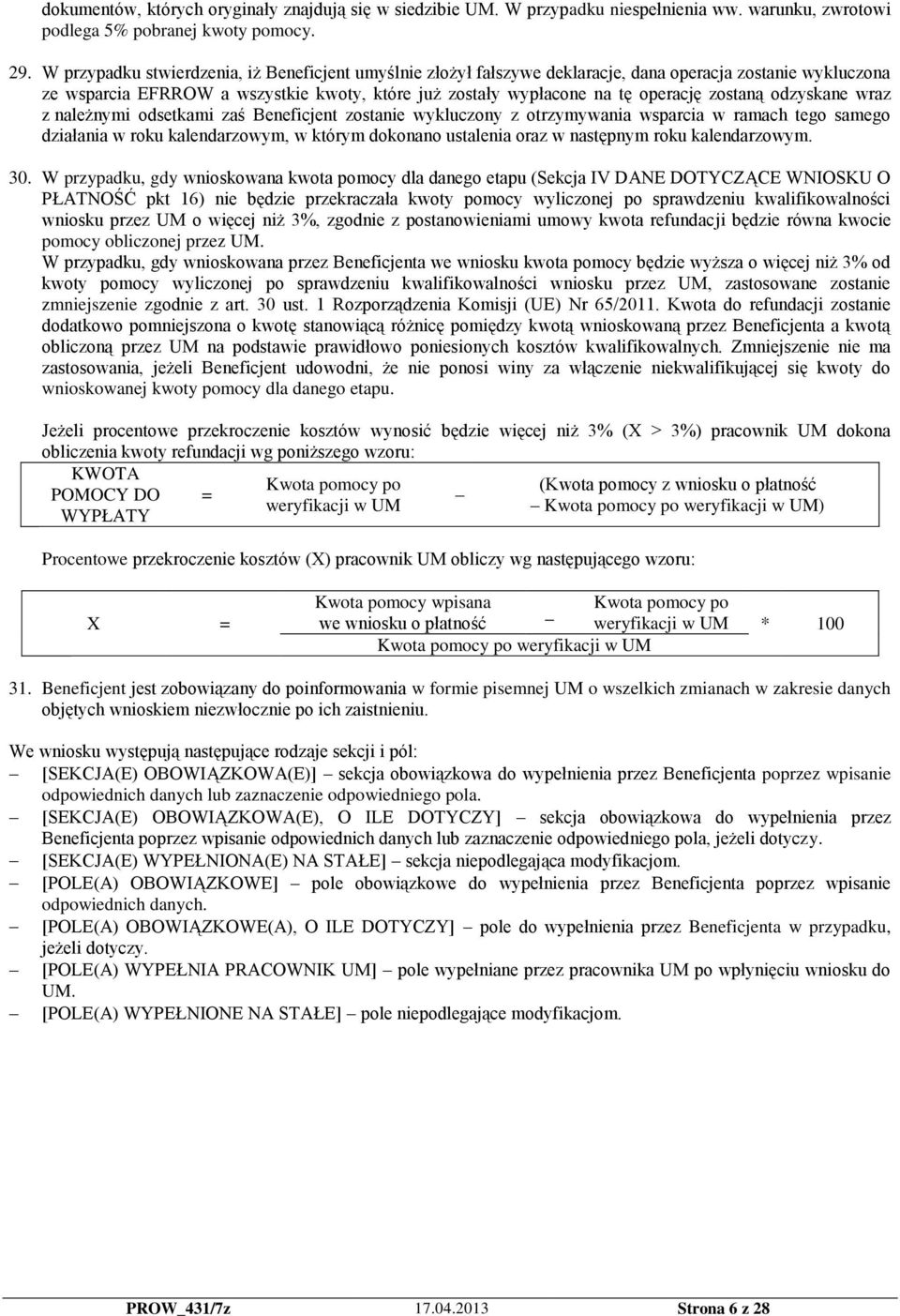 zostaną odzyskane wraz z należnymi odsetkami zaś Beneficjent zostanie wykluczony z otrzymywania wsparcia w ramach tego samego działania w roku kalendarzowym, w którym dokonano ustalenia oraz w