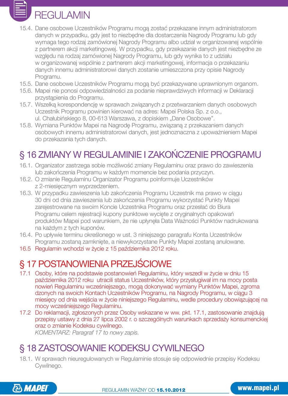 W przypadku, gdy przekazanie danych jest niezbędne ze względu na rodzaj zamówionej Nagrody Programu, lub gdy wynika to z udziału w organizowanej wspólnie z partnerem akcji marketingowej, informacja o