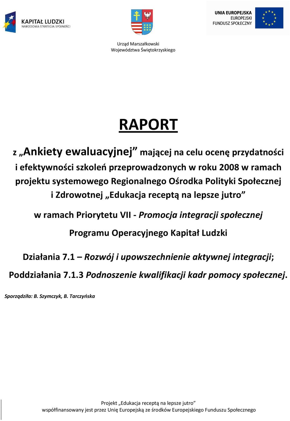 społecznej Programu Operacyjnego Kapitał Ludzki Działania 7.1 Rozwój i upowszechnienie aktywnej integracji; Poddziałania 7.1.3 Podnoszenie kwalifikacji kadr pomocy społecznej.