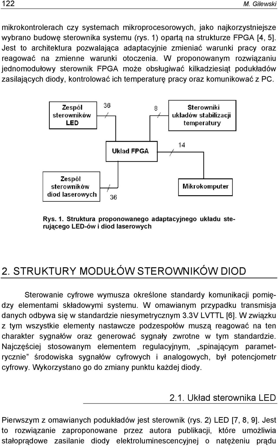 W proponowanym rozwiązaniu jednomodułowy sterownik FPGA może obsługiwać kilkadziesiąt podukładów zasilających diody, kontrolować ich temperaturę pracy oraz komunikować z PC. Rys. 1.