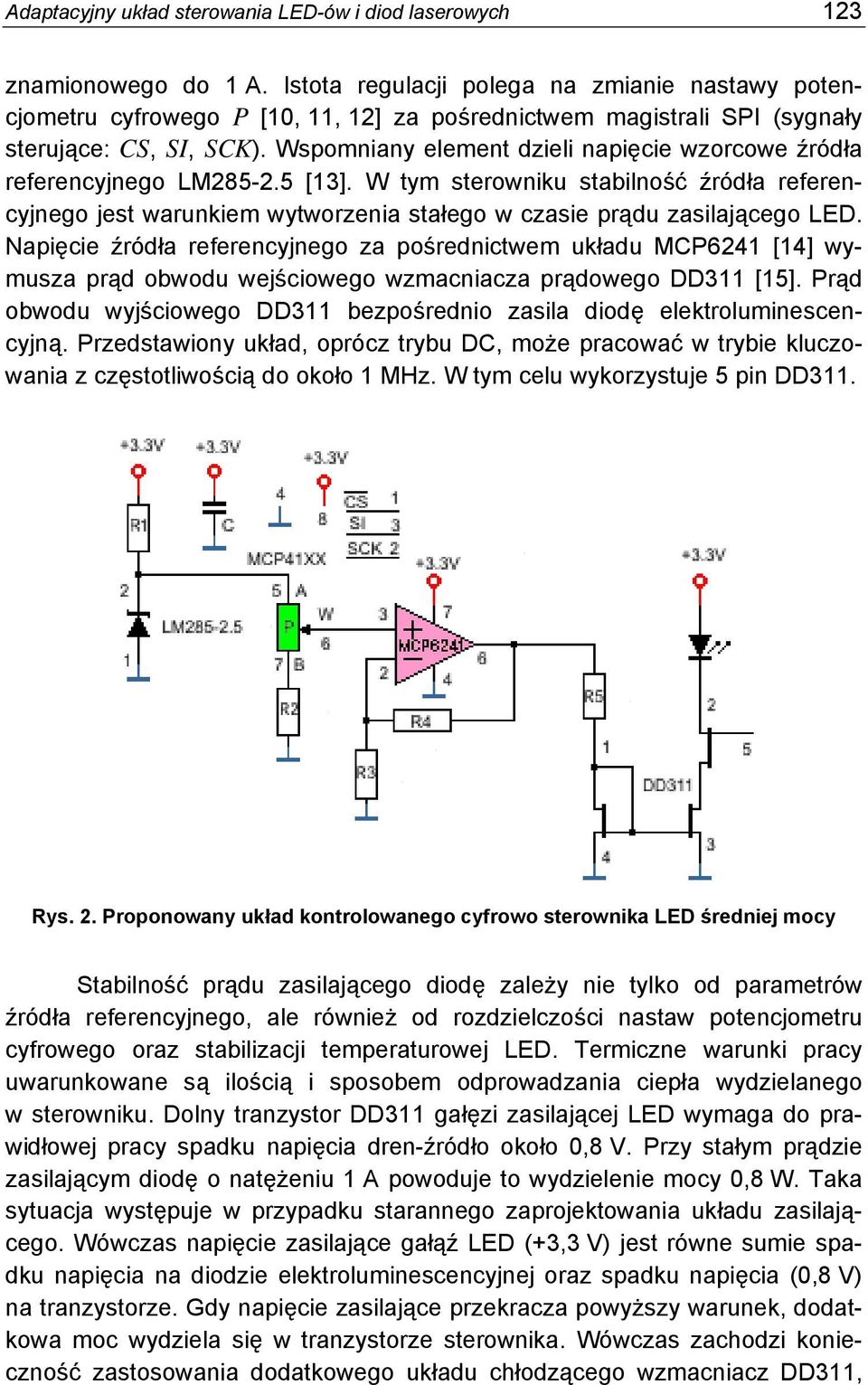 Wspomniany element dzieli napięcie wzorcowe źródła referencyjnego LM285-2.5 [13]. W tym sterowniku stabilność źródła referencyjnego jest warunkiem wytworzenia stałego w czasie prądu zasilającego LED.